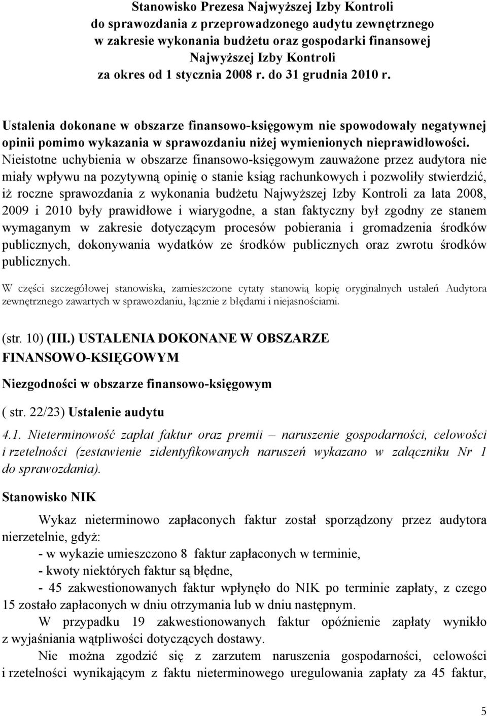 Nieistotne uchybienia w obszarze finansowo-księgowym zauważone przez audytora nie miały wpływu na pozytywną opinię o stanie ksiąg rachunkowych i pozwoliły stwierdzić, iż roczne sprawozdania z