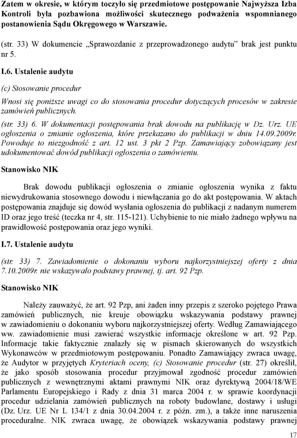 Ustalenie audytu (c) Stosowanie procedur Wnosi się poniższe uwagi co do stosowania procedur dotyczących procesów w zakresie zamówień publicznych. (str. 33) 6.