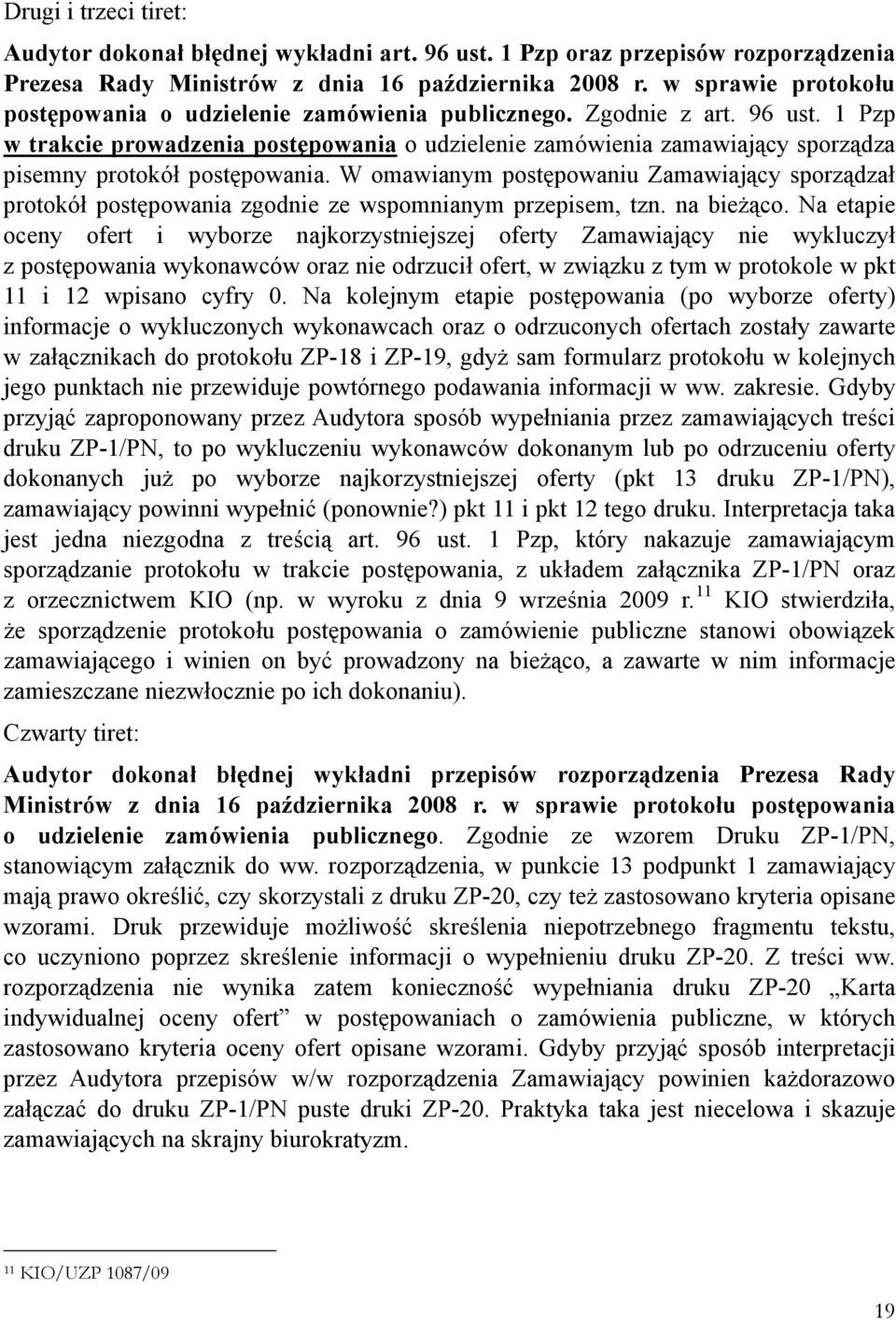 1 Pzp w trakcie prowadzenia postępowania o udzielenie zamówienia zamawiający sporządza pisemny protokół postępowania.