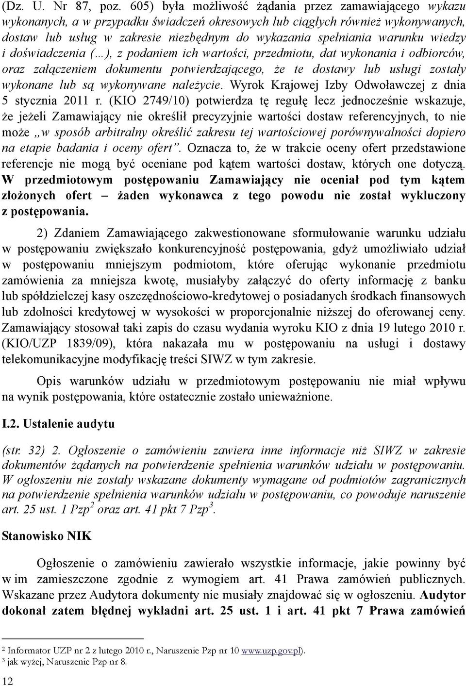 warunku wiedzy i doświadczenia ( ), z podaniem ich wartości, przedmiotu, dat wykonania i odbiorców, oraz załączeniem dokumentu potwierdzającego, że te dostawy lub usługi zostały wykonane lub są