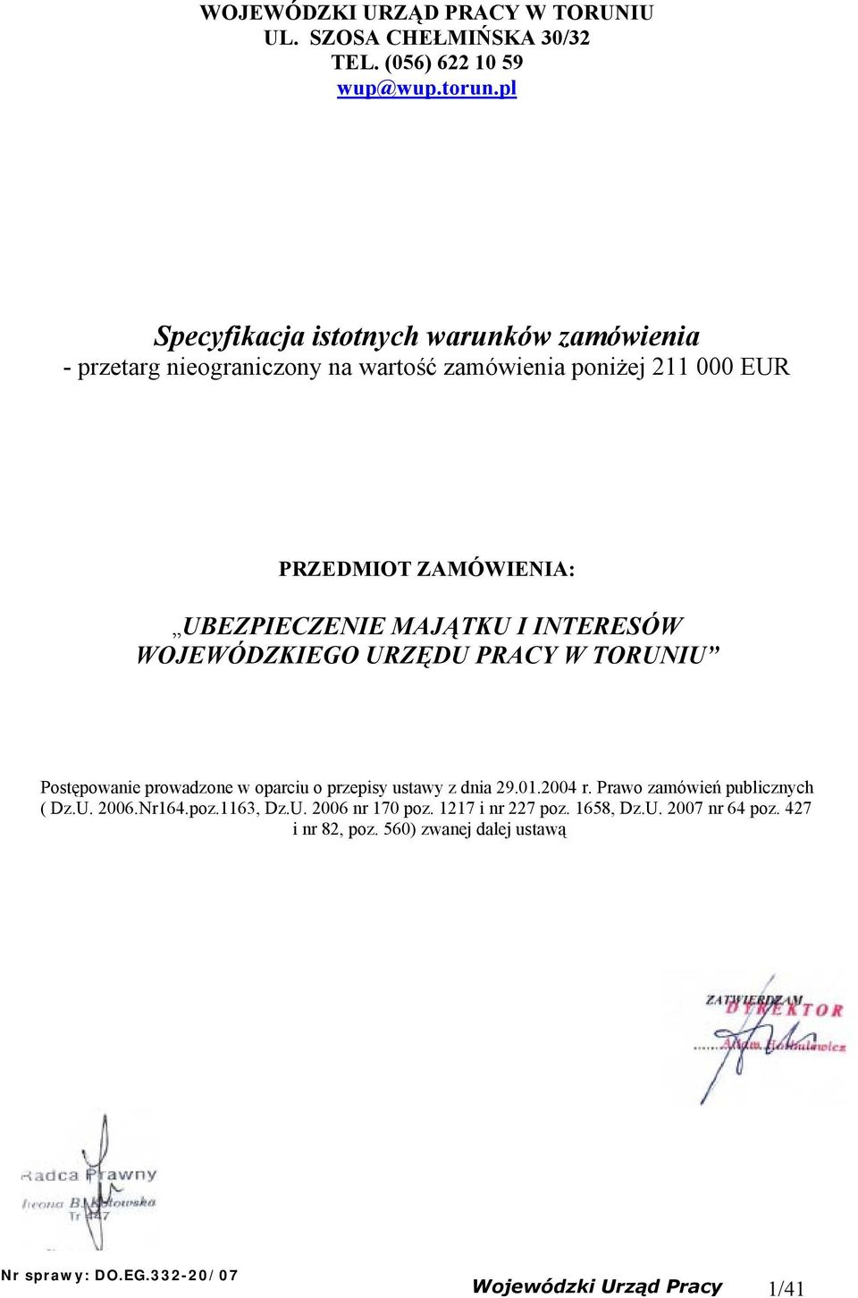 MAJĄTKU I INTERESÓW WOJEWÓDZKIEGO URZĘDU PRACY W TORUNIU Postępowanie prowadzone w oparciu o przepisy ustawy z dnia 29.01.2004 r.