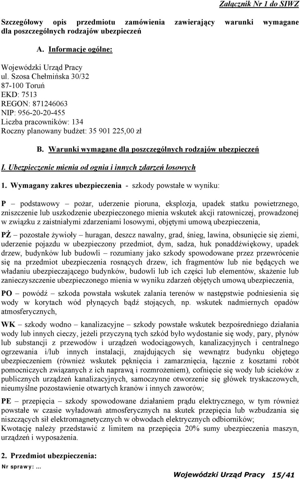 Warunki wymagane dla poszczególnych rodzajów ubezpieczeń I. Ubezpieczenie mienia od ognia i innych zdarzeń losowych 1.