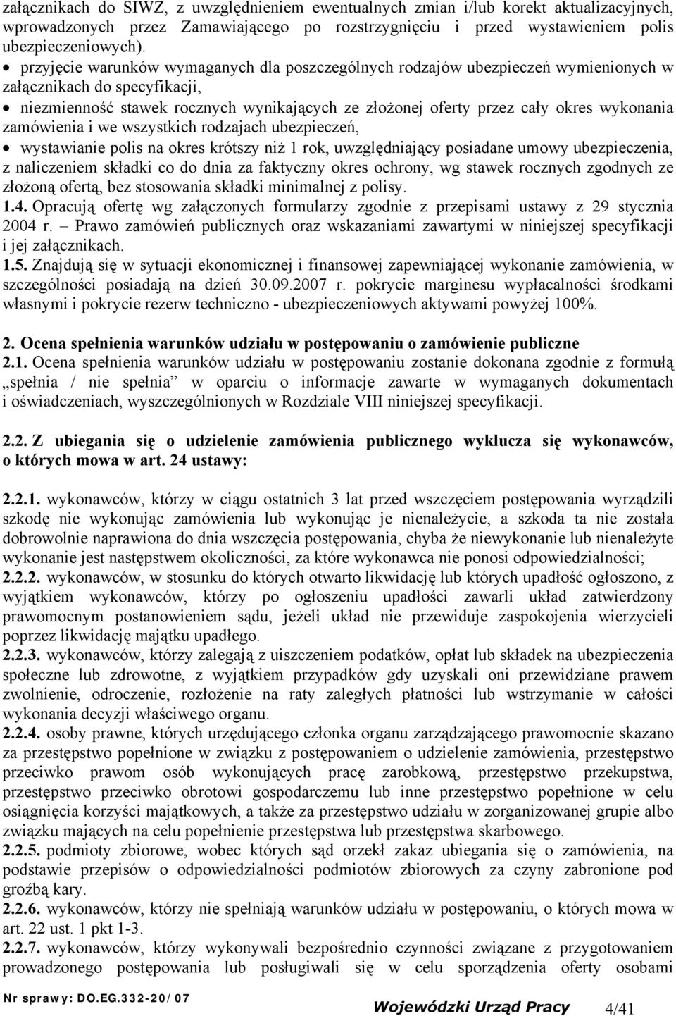 wykonania zamówienia i we wszystkich rodzajach ubezpieczeń, wystawianie polis na okres krótszy niż 1 rok, uwzględniający posiadane umowy ubezpieczenia, z naliczeniem składki co do dnia za faktyczny