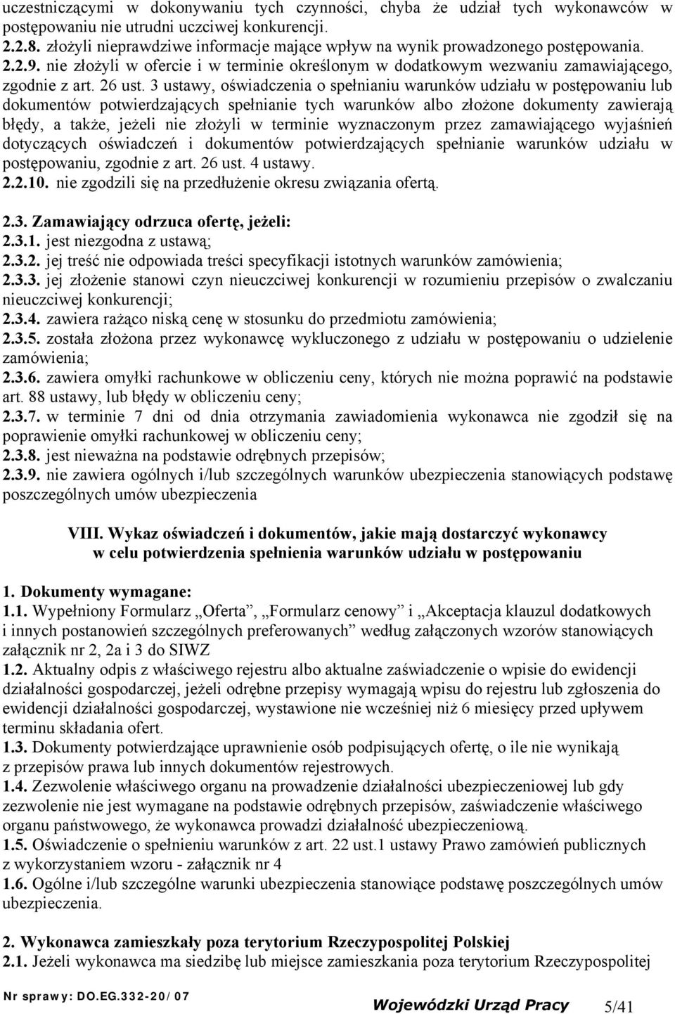 3 ustawy, oświadczenia o spełnianiu warunków udziału w postępowaniu lub dokumentów potwierdzających spełnianie tych warunków albo złożone dokumenty zawierają błędy, a także, jeżeli nie złożyli w