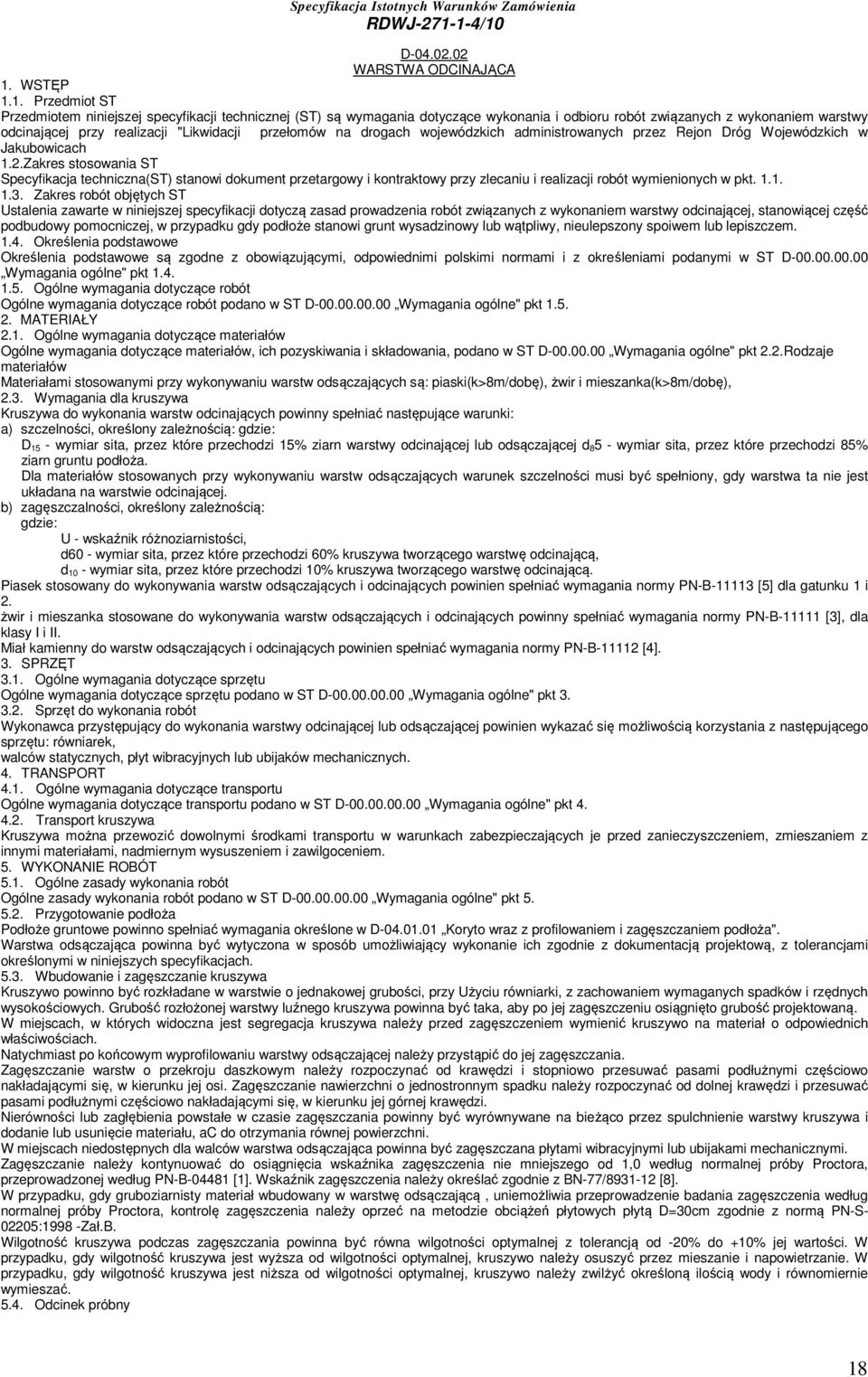 1. Przedmiot ST Przedmiotem niniejszej specyfikacji technicznej (ST) są wymagania dotyczące wykonania i odbioru robót związanych z wykonaniem warstwy odcinającej przy realizacji "Likwidacji przełomów