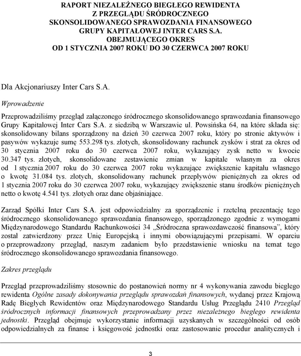 Powsińska 64, na które składa się: skonsolidowany bilans sporządzony na dzień 30 czerwca 2007 roku, który po stronie aktywów i pasywów wykazuje sumę 553.298 tys.