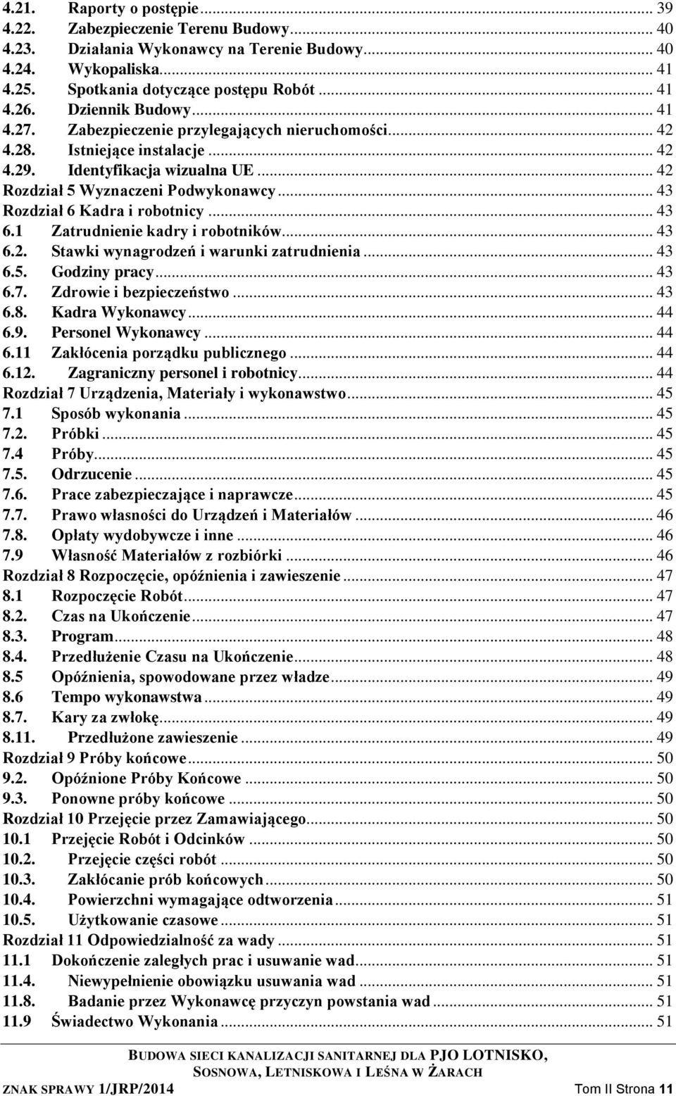 .. 43 Rozdział 6 Kadra i robotnicy... 43 6.1 Zatrudnienie kadry i robotników... 43 6.2. Stawki wynagrodzeń i warunki zatrudnienia... 43 6.5. Godziny pracy... 43 6.7. Zdrowie i bezpieczeństwo... 43 6.8.