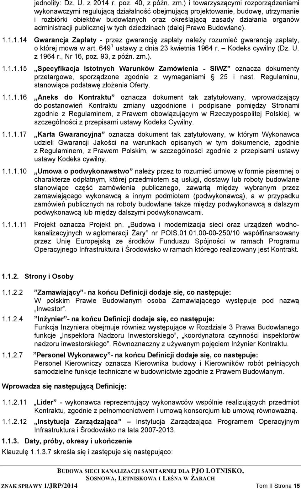 administracji publicznej w tych dziedzinach (dalej Prawo Budowlane). 1.1.1.14 Gwarancja Zapłaty - przez gwarancję zapłaty należy rozumieć gwarancję zapłaty, o której mowa w art.