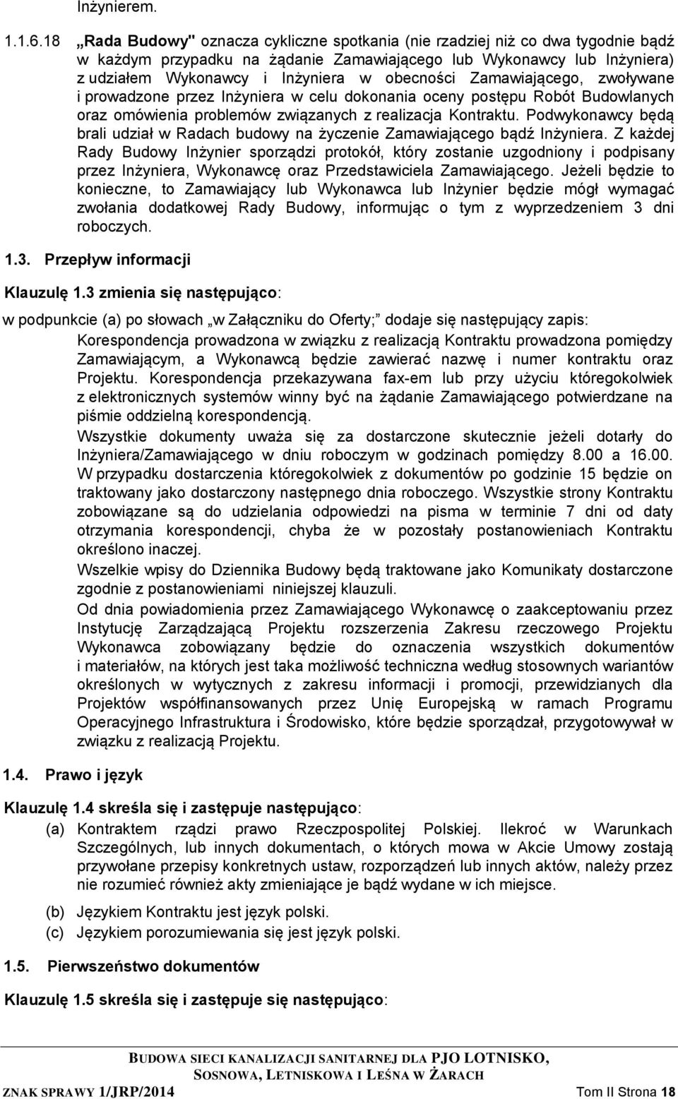 obecności Zamawiającego, zwoływane i prowadzone przez Inżyniera w celu dokonania oceny postępu Robót Budowlanych oraz omówienia problemów związanych z realizacja Kontraktu.