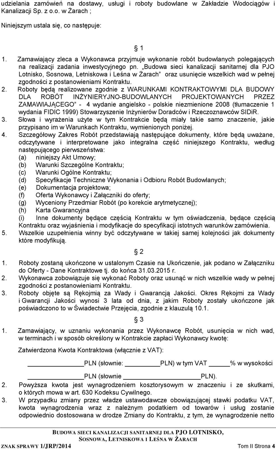 Budowa sieci kanalizacji sanitarnej dla PJO Lotnisko, Sosnowa, Letniskowa i Leśna w Żarach oraz usunięcie wszelkich wad w pełnej zgodności z postanowieniami Kontraktu. 2.