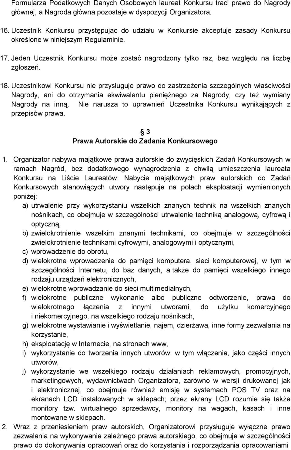 Jeden Uczestnik Konkursu może zostać nagrodzony tylko raz, bez względu na liczbę zgłoszeń. 18.