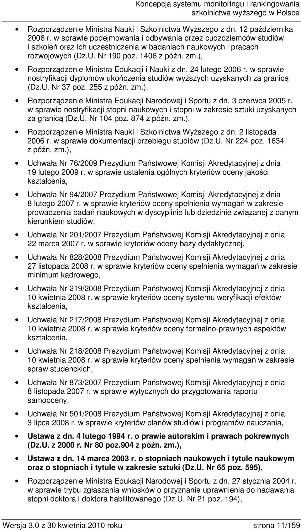 ), Rzprządzenie Ministra Edukacji i Nauki z dn. 24 luteg 2006 r. w sprawie nstryfikacji dyplmów ukńczenia studiów wyższych uzyskanych za granicą (Dz.U. Nr 37 pz. 255 z późn. zm.