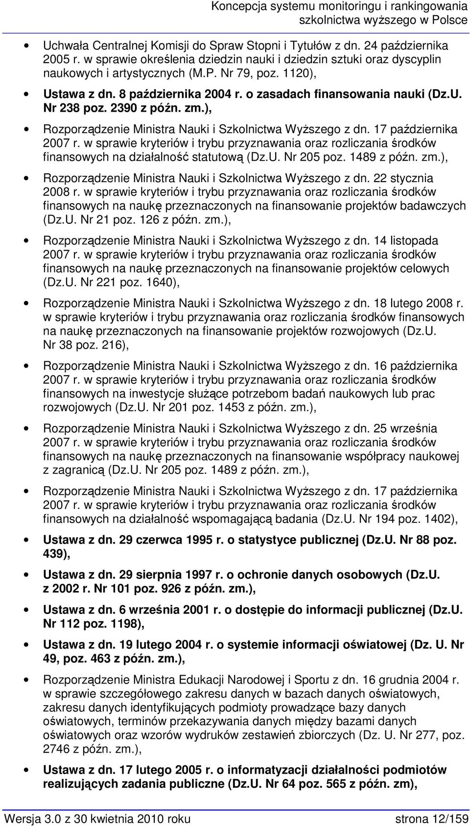 2390 z późn. zm.), Rzprządzenie Ministra Nauki i Szklnictwa Wyższeg z dn. 17 października 2007 r. w sprawie kryteriów i trybu przyznawania raz rzliczania śrdków finanswych na działalnść statutwą (Dz.