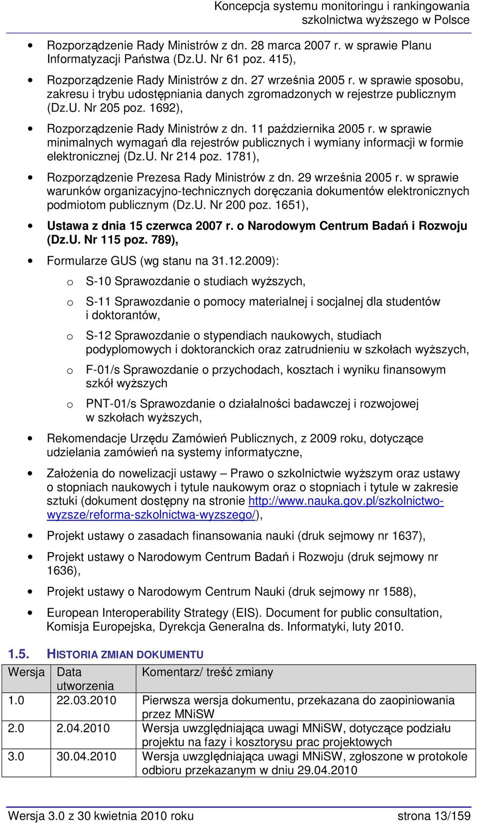 1692), Rzprządzenie Rady Ministrów z dn. 11 października 2005 r. w sprawie minimalnych wymagań dla rejestrów publicznych i wymiany infrmacji w frmie elektrnicznej (Dz.U. Nr 214 pz.