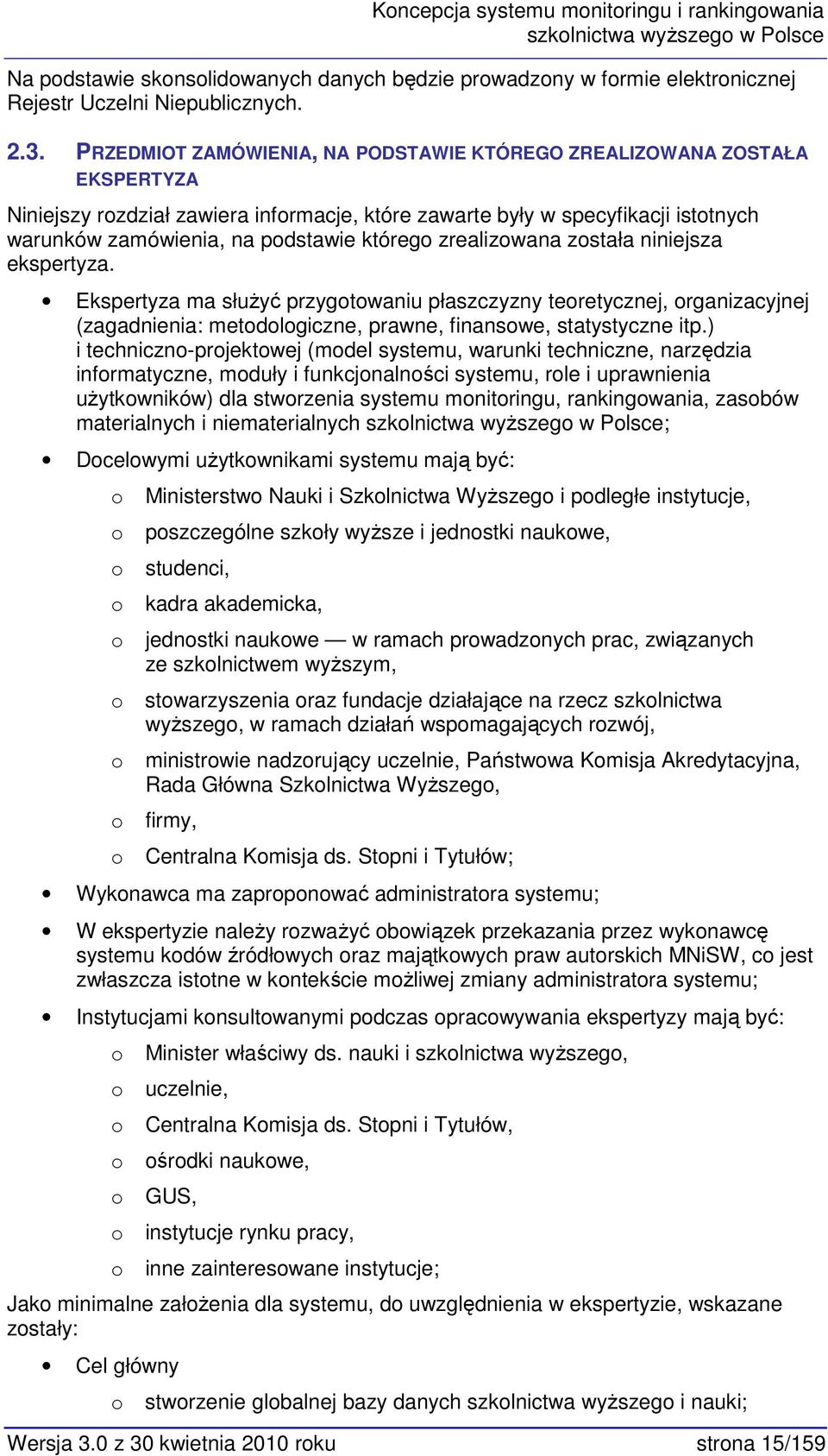 zrealizwana zstała niniejsza ekspertyza. Ekspertyza ma służyć przygtwaniu płaszczyzny teretycznej, rganizacyjnej (zagadnienia: metdlgiczne, prawne, finanswe, statystyczne itp.