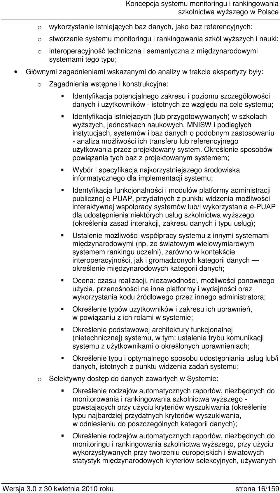 ptencjalneg zakresu i pzimu szczegółwści danych i użytkwników - isttnych ze względu na cele systemu; Identyfikacja istniejących (lub przygtwywanych) w szkłach wyższych, jednstkach naukwych, MNISW i