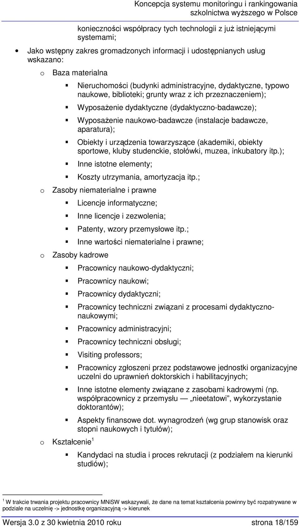 naukw-badawcze (instalacje badawcze, aparatura); Obiekty i urządzenia twarzyszące (akademiki, biekty sprtwe, kluby studenckie, stłówki, muzea, inkubatry itp.