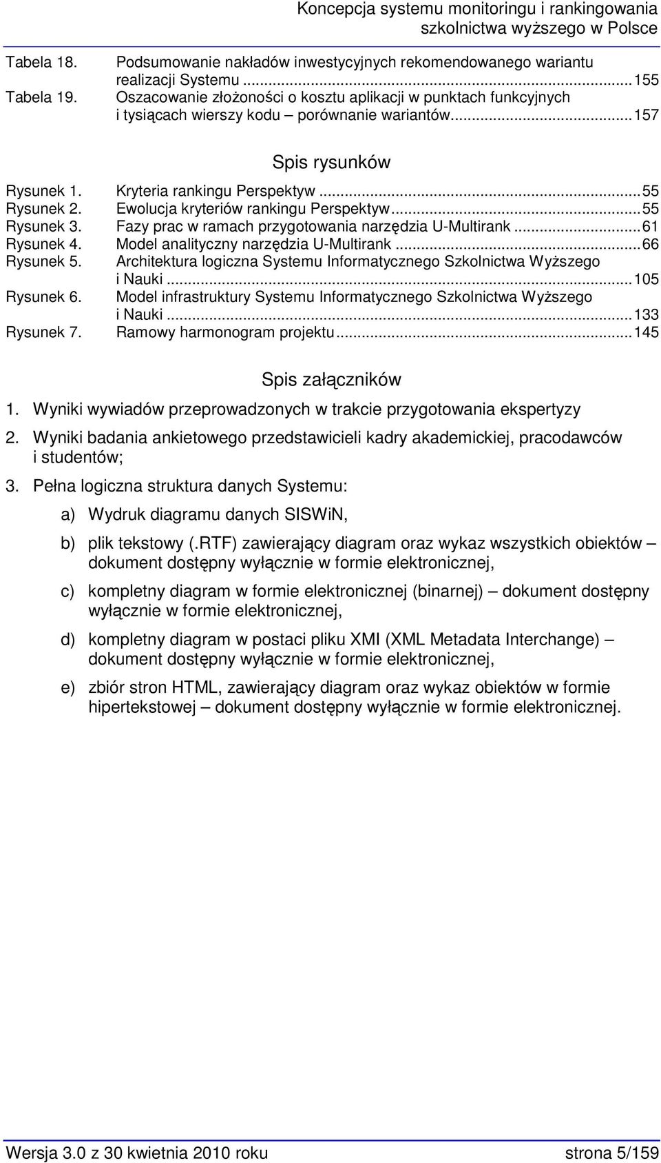 Ewlucja kryteriów rankingu Perspektyw...55 Rysunek 3. Fazy prac w ramach przygtwania narzędzia U-Multirank...61 Rysunek 4. Mdel analityczny narzędzia U-Multirank...66 Rysunek 5.