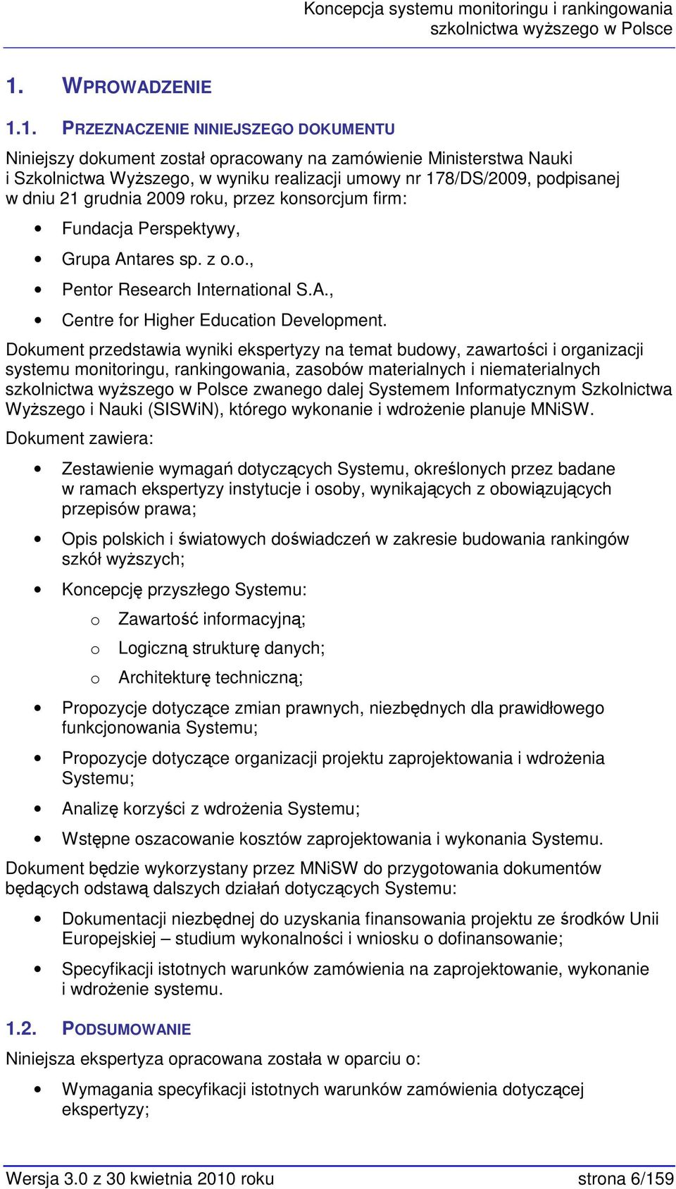 1. PRZEZNACZENIE NINIEJSZEGO DOKUMENTU Niniejszy dkument zstał pracwany na zamówienie Ministerstwa Nauki i Szklnictwa Wyższeg, w wyniku realizacji umwy nr 178/DS/2009, pdpisanej w dniu 21 grudnia