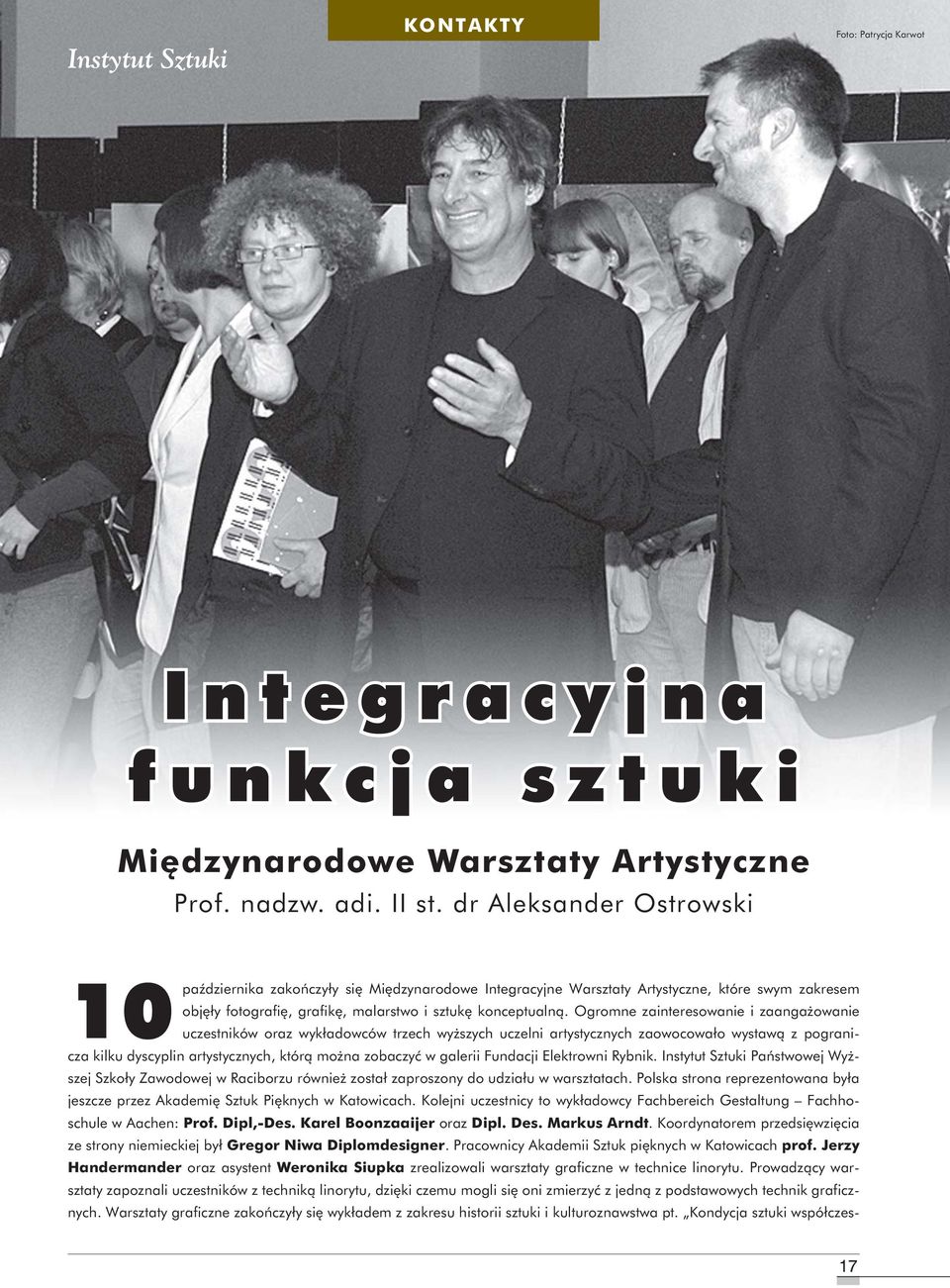 Ogromne zainteresowanie i zaangażowanie 10października uczestników oraz wykładowców trzech wyższych uczelni artystycznych zaowocowało wystawą z pogranicza kilku dyscyplin artystycznych, którą można