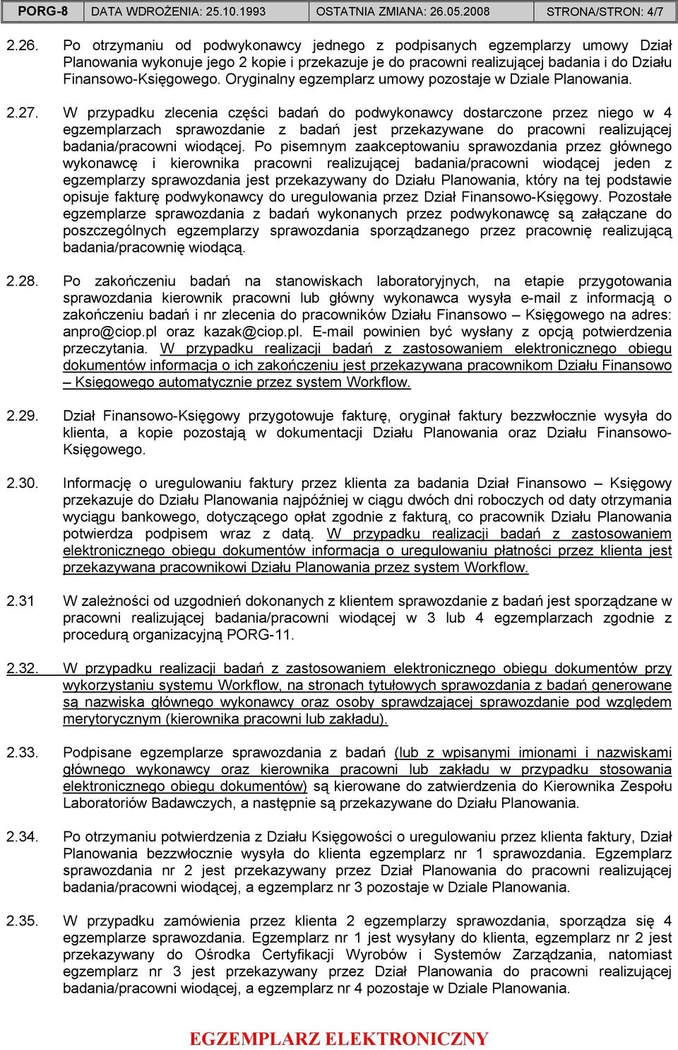 Po otrzymaniu od podwykonawcy jednego z podpisanych egzemplarzy umowy Dział Planowania wykonuje jego 2 kopie i przekazuje je do pracowni realizującej badania i do Działu Finansowo-Księgowego.