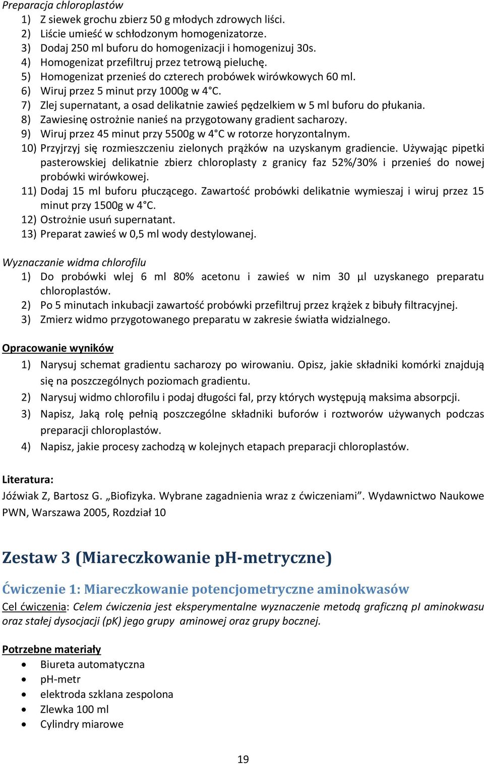 7) Zlej supernatant, a osad delikatnie zawieś pędzelkiem w 5 ml buforu do płukania. 8) Zawiesinę ostrożnie nanieś na przygotowany gradient sacharozy.