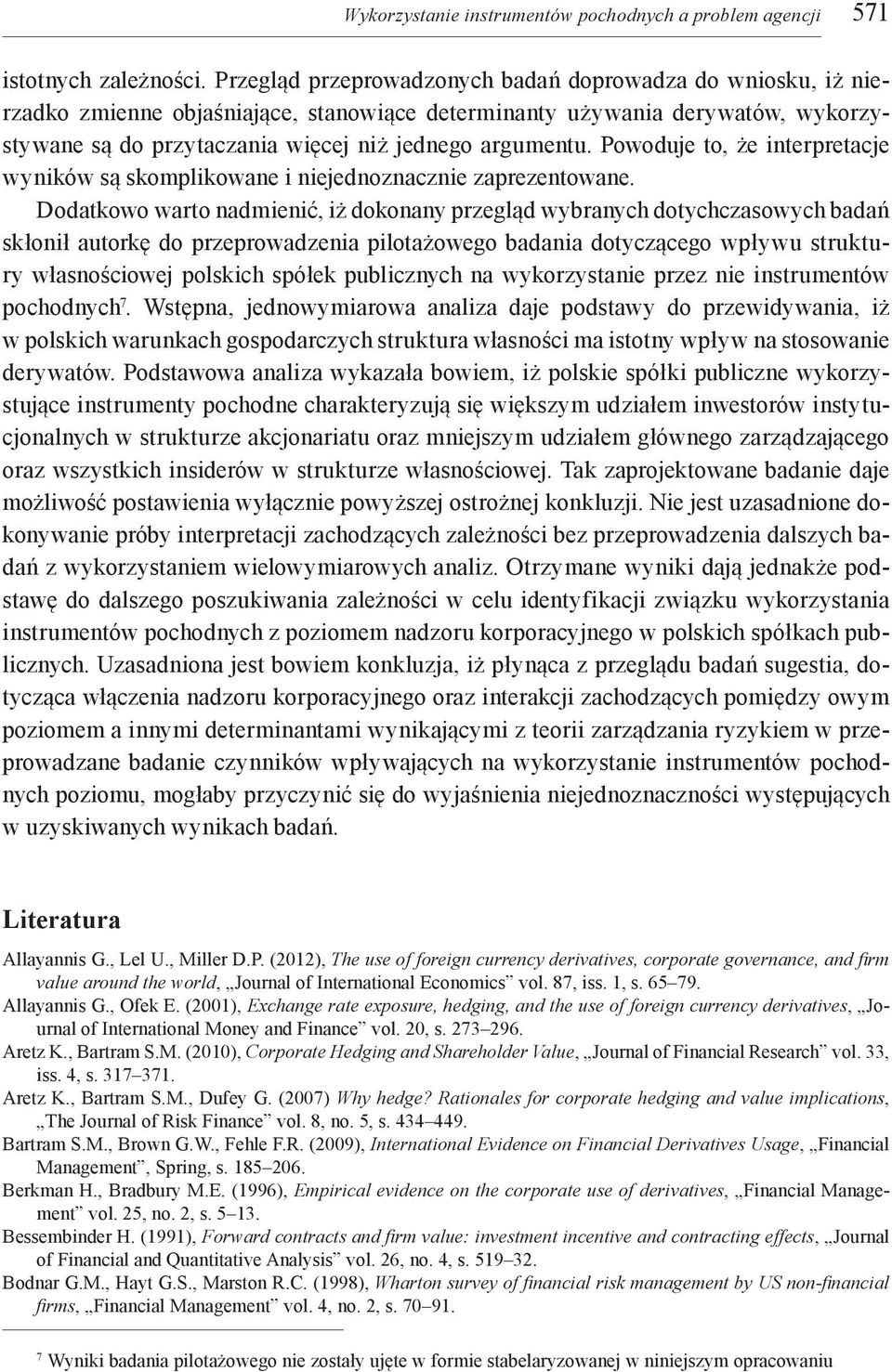 Powoduje to, że interpretacje wyników są skomplikowane i niejednoznacznie zaprezentowane.