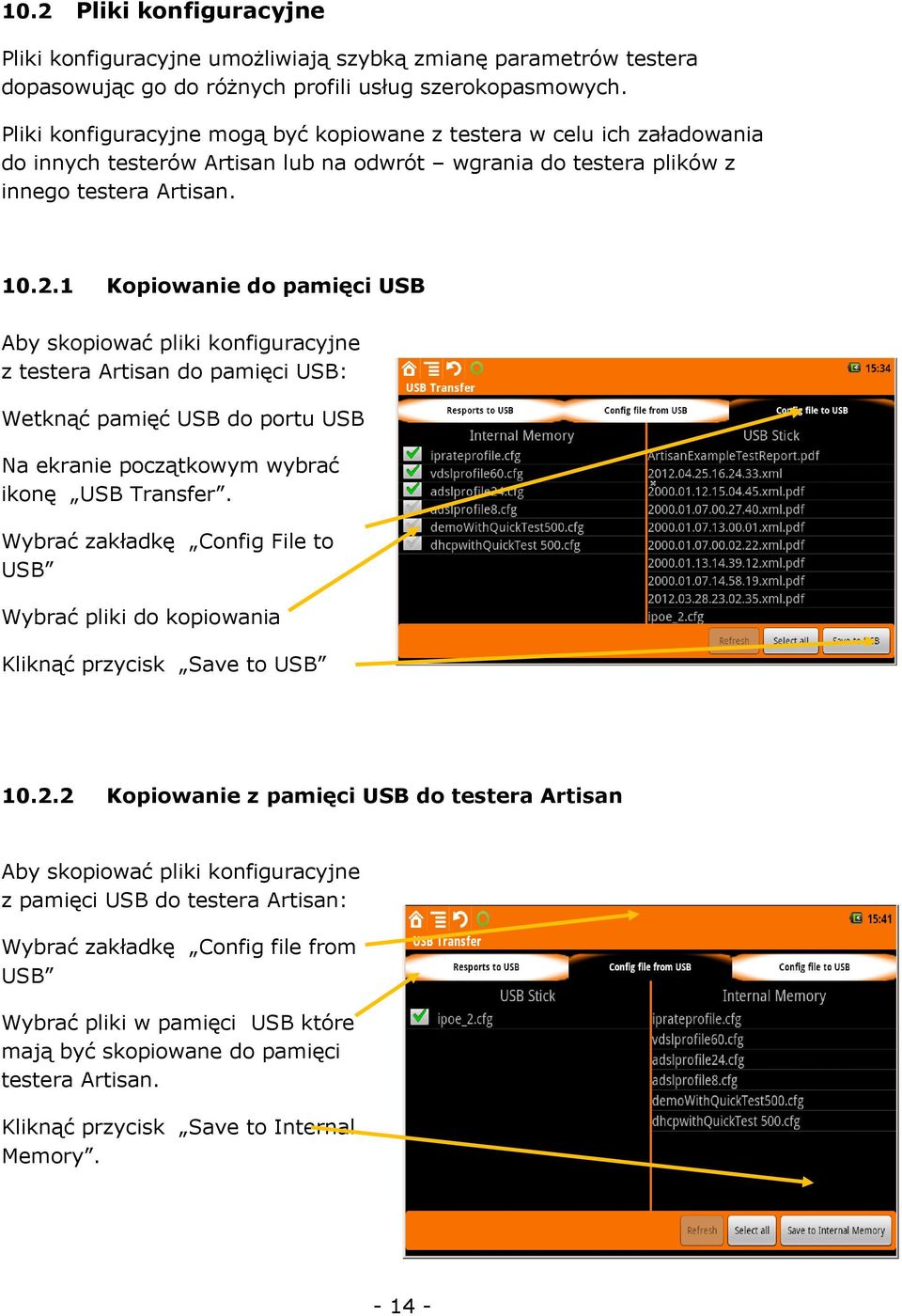 1 Kopiowanie do pamięci USB Aby skopiować pliki konfiguracyjne z testera Artisan do pamięci USB: Wetknąć pamięć USB do portu USB Na ekranie początkowym wybrać ikonę USB Transfer.