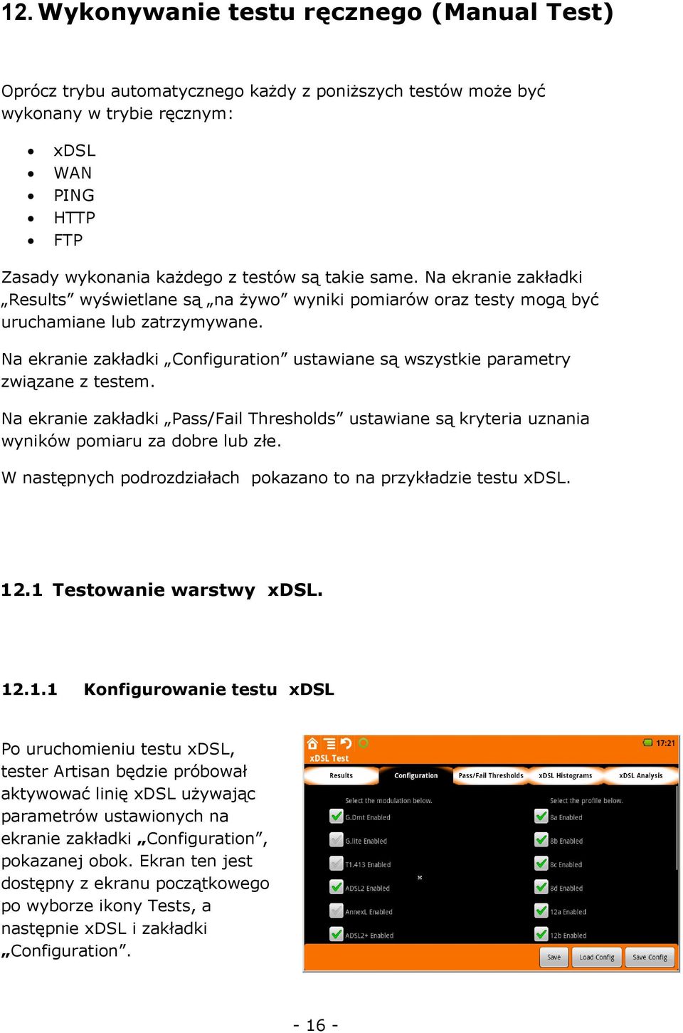 Na ekranie zakładki Configuration ustawiane są wszystkie parametry związane z testem. Na ekranie zakładki Pass/Fail Thresholds ustawiane są kryteria uznania wyników pomiaru za dobre lub złe.