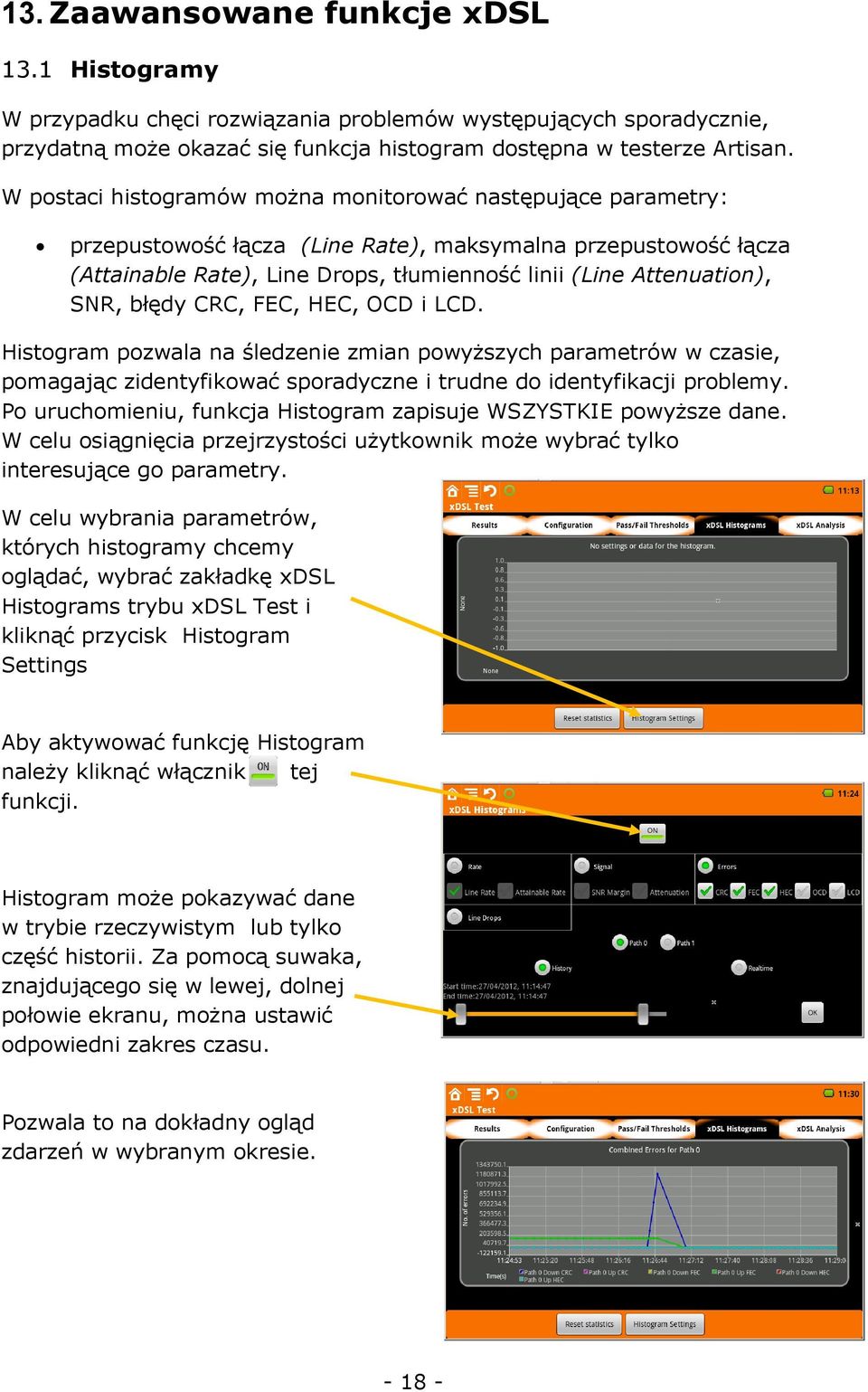 SNR, błędy CRC, FEC, HEC, OCD i LCD. Histogram pozwala na śledzenie zmian powyższych parametrów w czasie, pomagając zidentyfikować sporadyczne i trudne do identyfikacji problemy.