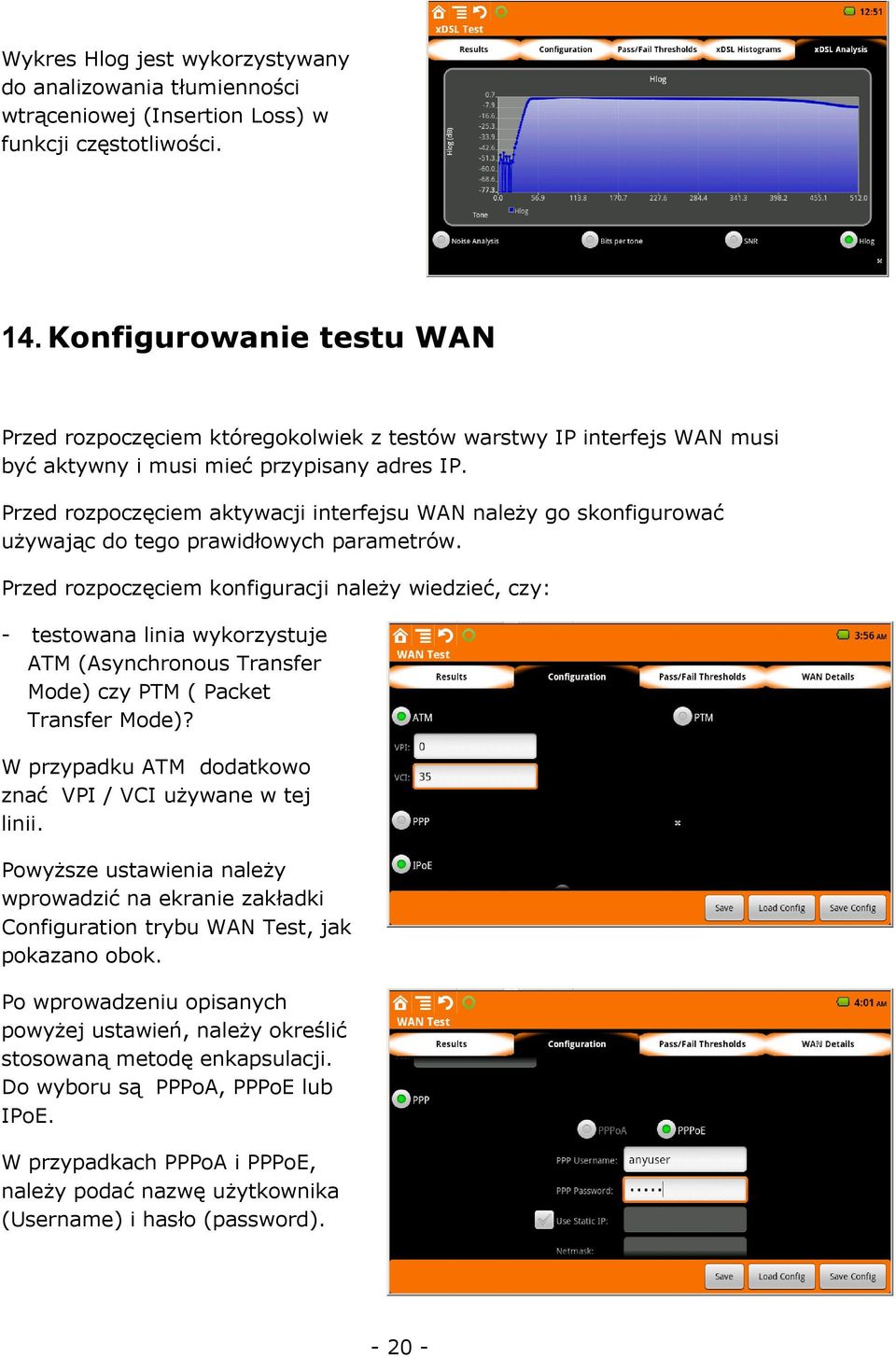 Przed rozpoczęciem aktywacji interfejsu WAN należy go skonfigurować używając do tego prawidłowych parametrów.