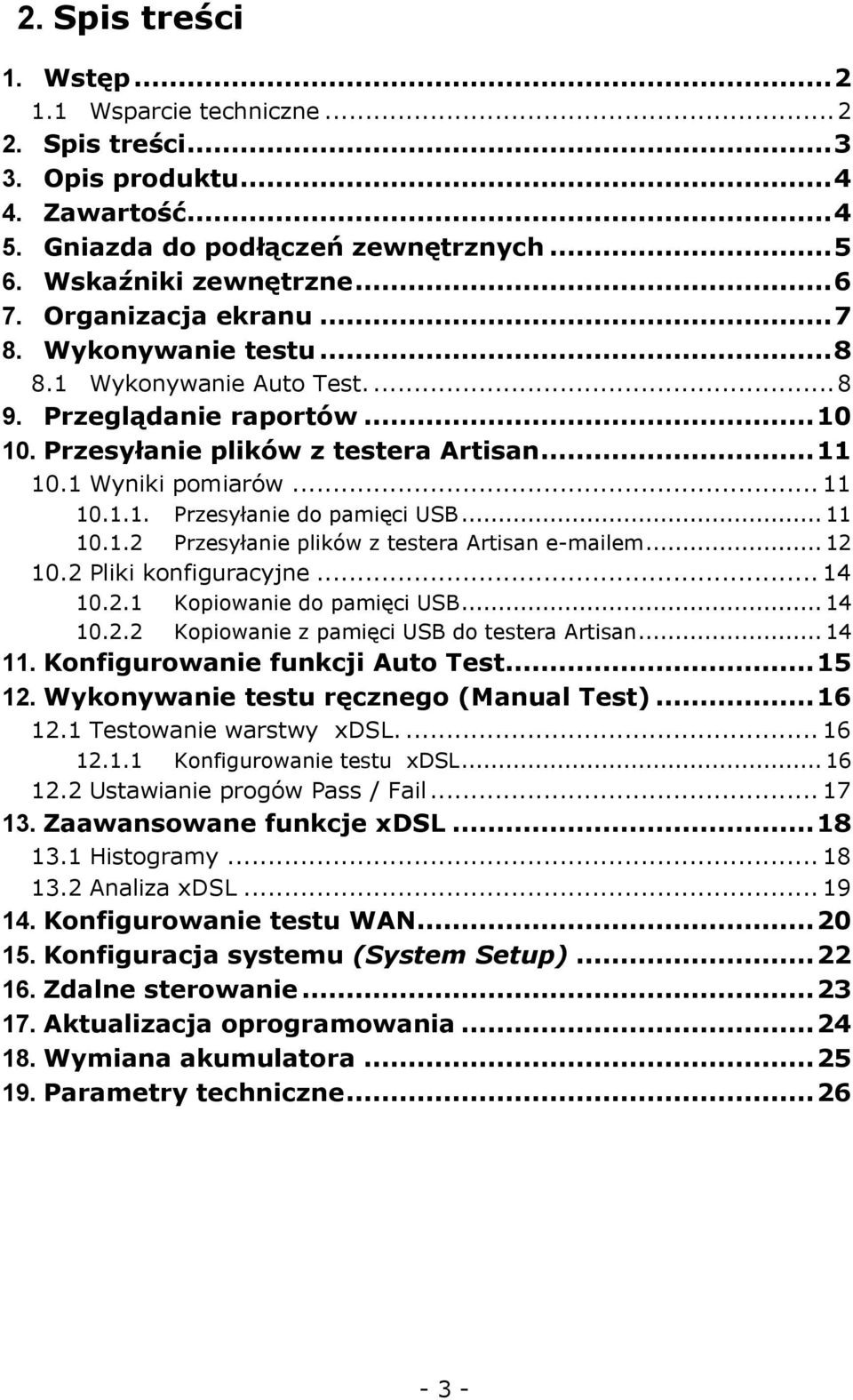 .. 11 10.1.2 Przesyłanie plików z testera Artisan e-mailem... 12 10.2 Pliki konfiguracyjne... 14 10.2.1 Kopiowanie do pamięci USB... 14 10.2.2 Kopiowanie z pamięci USB do testera Artisan... 14 11.