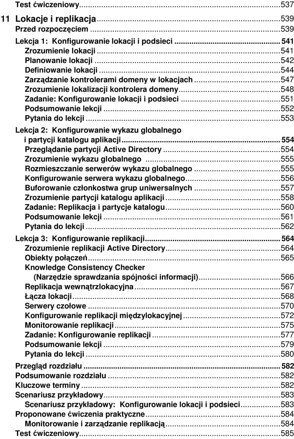 .. 551 Podsumowanie lekcji... 552 Pytania do lekcji... 553 Lekcja 2: Konfigurowanie wykazu globalnego i partycji katalogu aplikacji... 554 Przeglądanie partycji Active Directory.