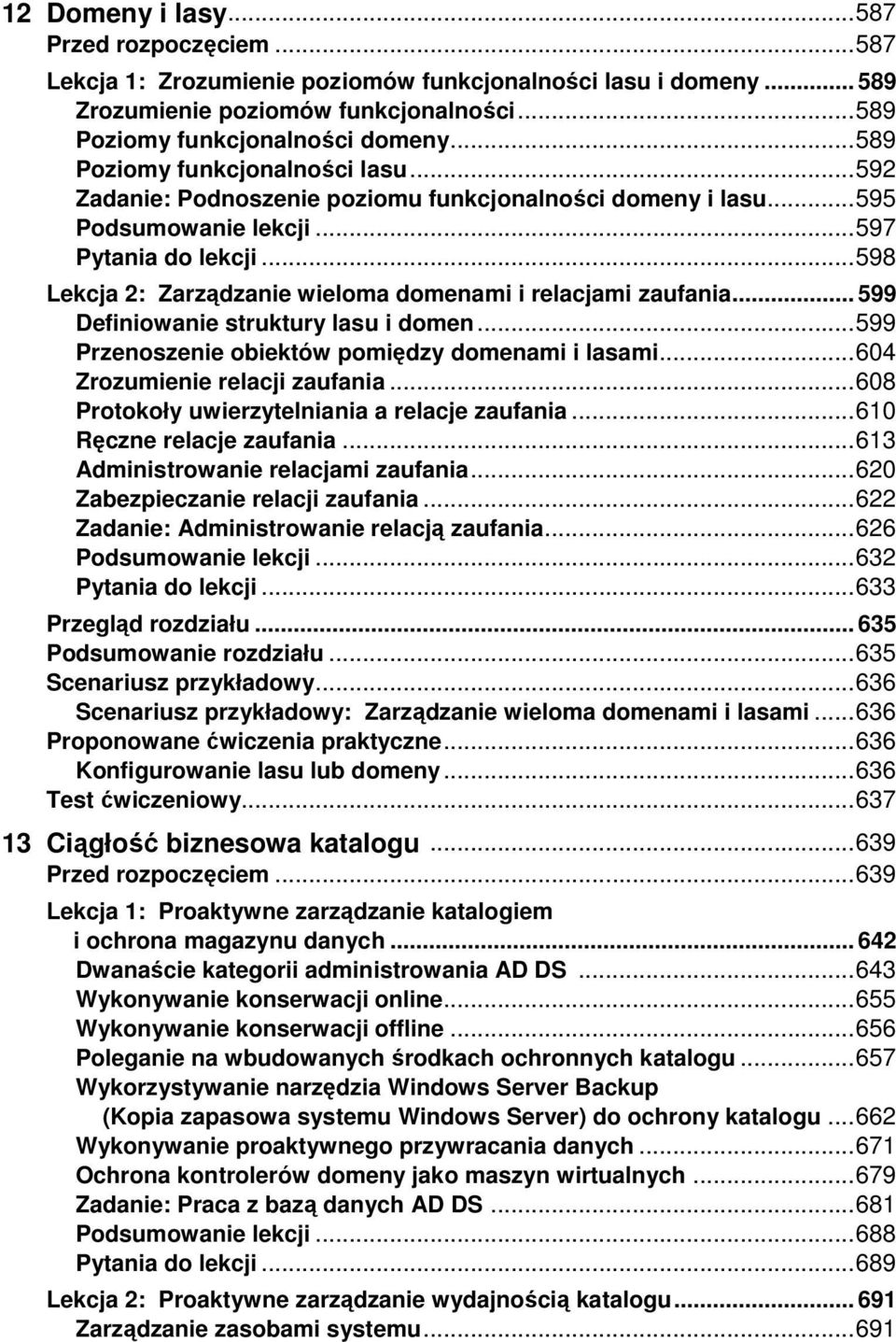 .. 598 Lekcja 2: Zarządzanie wieloma domenami i relacjami zaufania... 599 Definiowanie struktury lasu i domen... 599 Przenoszenie obiektów pomiędzy domenami i lasami... 604 Zrozumienie relacji zaufania.