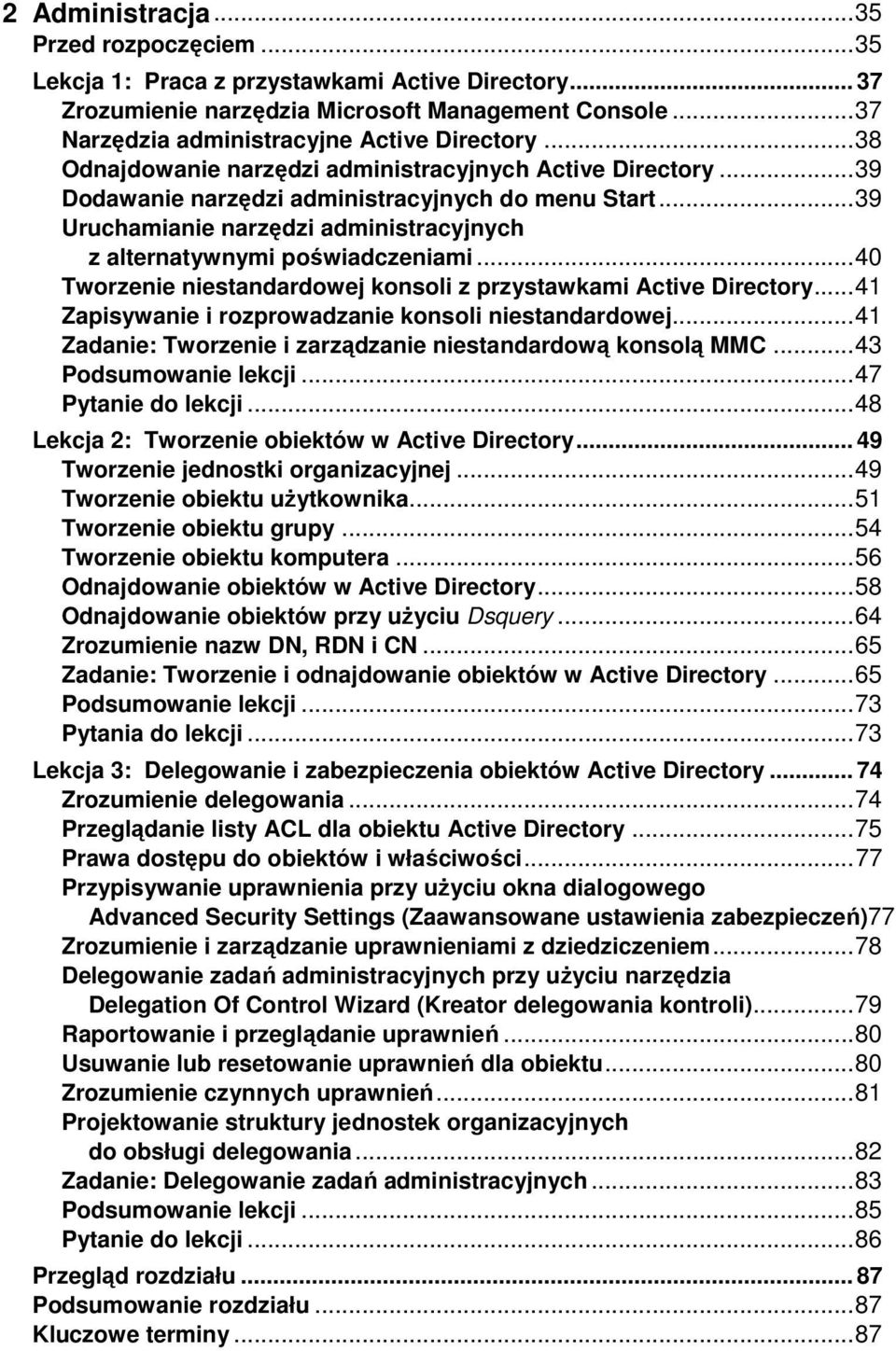 .. 40 Tworzenie niestandardowej konsoli z przystawkami Active Directory... 41 Zapisywanie i rozprowadzanie konsoli niestandardowej... 41 Zadanie: Tworzenie i zarządzanie niestandardową konsolą MMC.