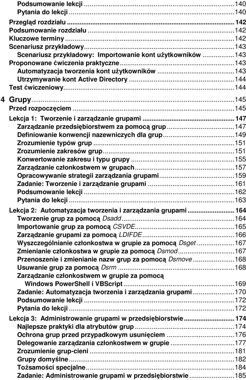 .. 144 Test ćwiczeniowy... 144 4 Grupy... 145 Przed rozpoczęciem... 145 Lekcja 1: Tworzenie i zarządzanie grupami... 147 Zarządzanie przedsiębiorstwem za pomocą grup.