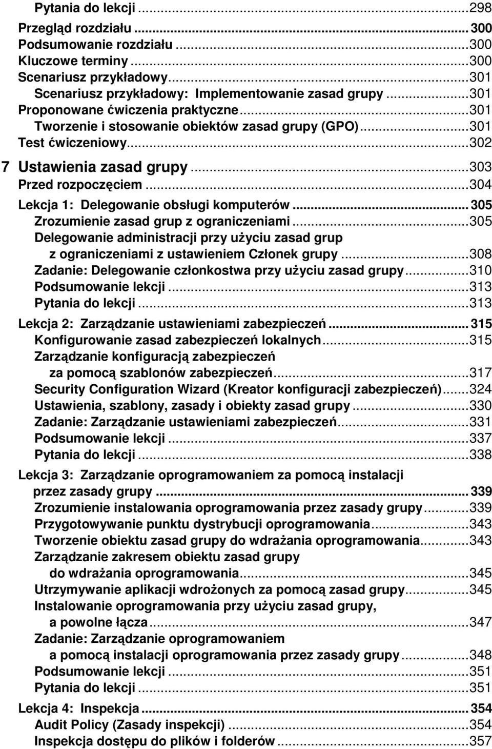 .. 304 Lekcja 1: Delegowanie obsługi komputerów... 305 Zrozumienie zasad grup z ograniczeniami... 305 Delegowanie administracji przy uŝyciu zasad grup z ograniczeniami z ustawieniem Członek grupy.