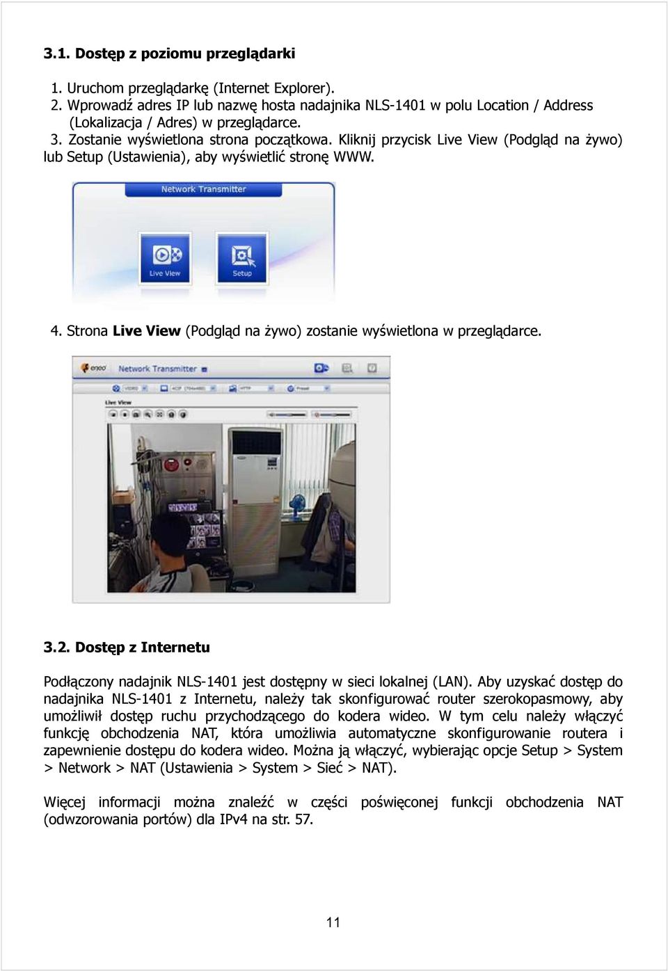 Strona Live View (Podgląd na żywo) zostanie wyświetlona w przeglądarce. 3.2. Dostęp z Internetu Podłączony nadajnik NLS-1401 jest dostępny w sieci lokalnej (LAN).