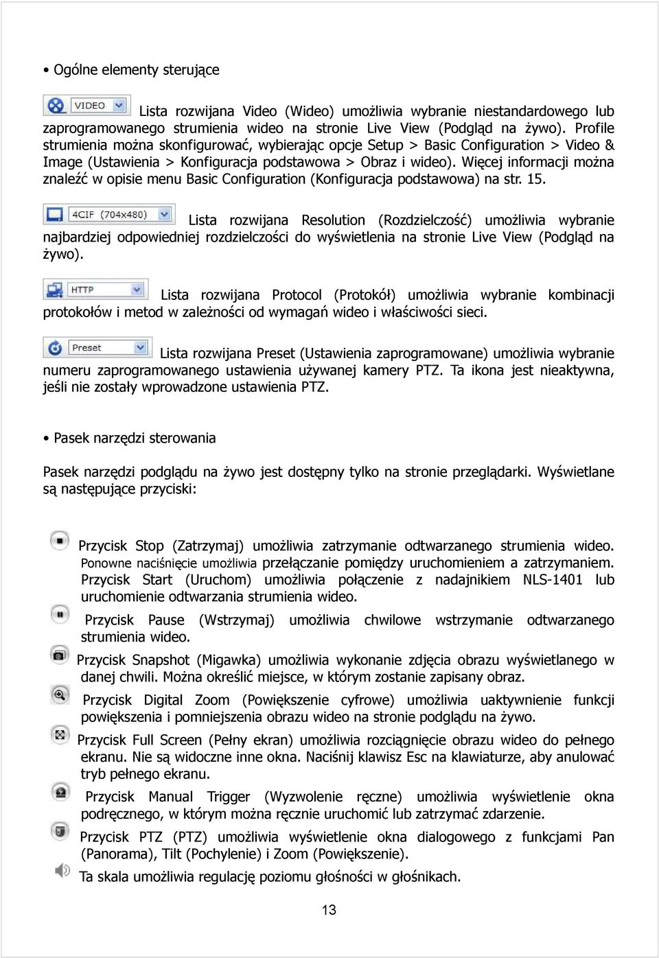 Więcej informacji można znaleźć w opisie menu Basic Configuration (Konfiguracja podstawowa) na str. 15.