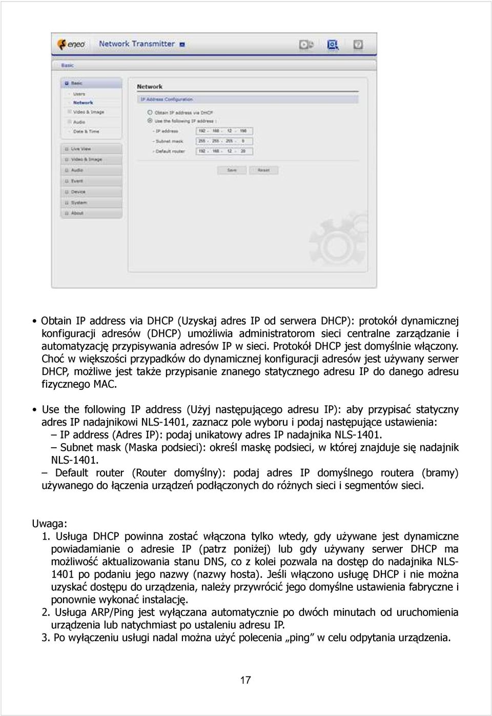 Choć w większości przypadków do dynamicznej konfiguracji adresów jest używany serwer DHCP, możliwe jest także przypisanie znanego statycznego adresu IP do danego adresu fizycznego MAC.