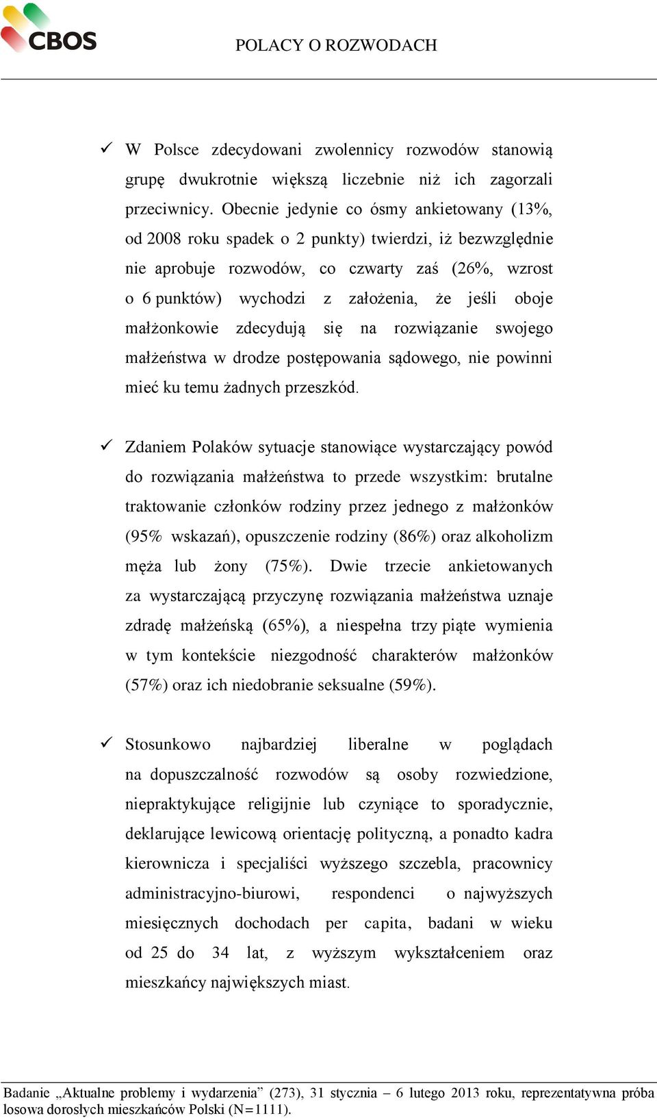 oboje małżonkowie zdecydują się na rozwiązanie swojego małżeństwa w drodze postępowania sądowego, nie powinni mieć ku temu żadnych przeszkód.