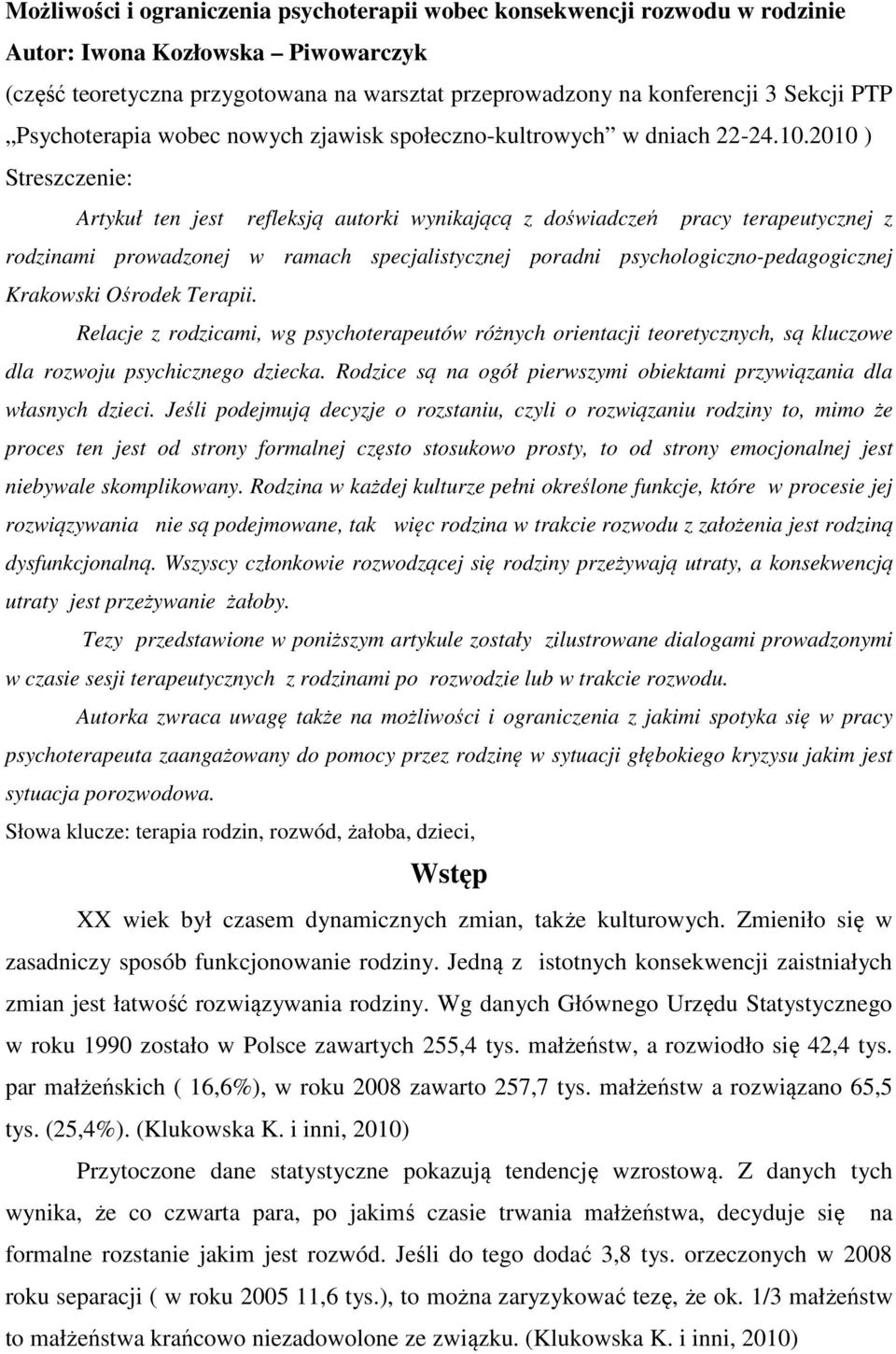 2010 ) Streszczenie: Artykuł ten jest refleksją autorki wynikającą z doświadczeń pracy terapeutycznej z rodzinami prowadzonej w ramach specjalistycznej poradni psychologiczno-pedagogicznej Krakowski