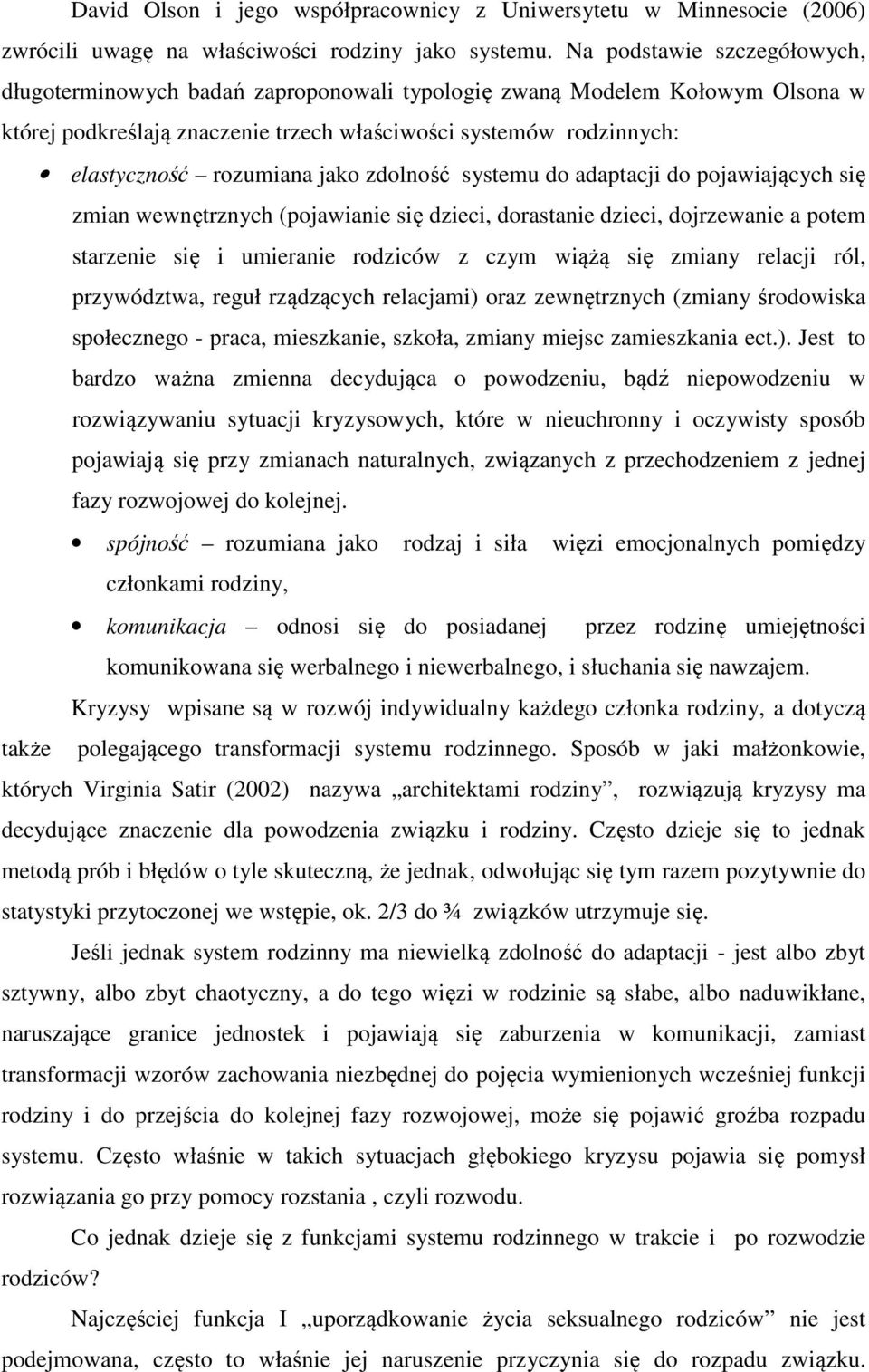 jako zdolność systemu do adaptacji do pojawiających się zmian wewnętrznych (pojawianie się dzieci, dorastanie dzieci, dojrzewanie a potem starzenie się i umieranie rodziców z czym wiążą się zmiany