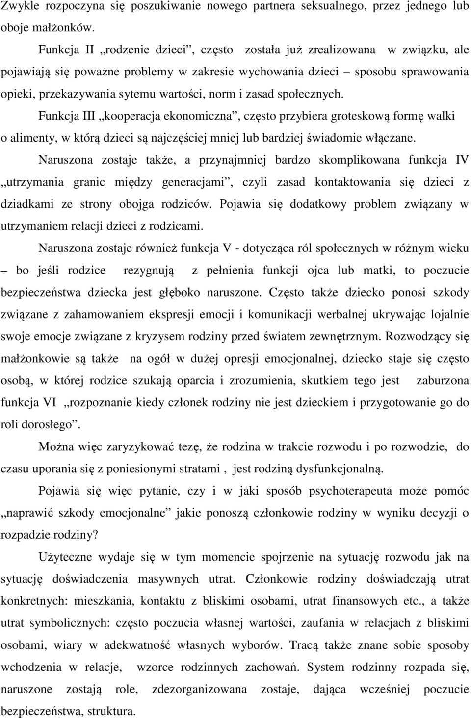 i zasad społecznych. Funkcja III kooperacja ekonomiczna, często przybiera groteskową formę walki o alimenty, w którą dzieci są najczęściej mniej lub bardziej świadomie włączane.