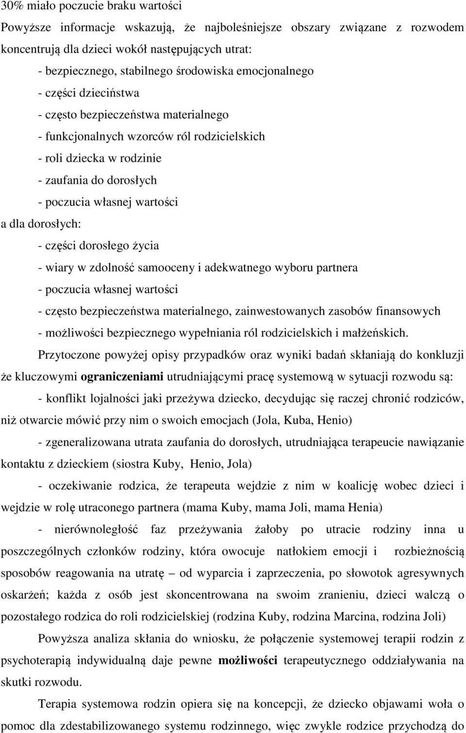 dorosłych: - części dorosłego życia - wiary w zdolność samooceny i adekwatnego wyboru partnera - poczucia własnej wartości - często bezpieczeństwa materialnego, zainwestowanych zasobów finansowych -