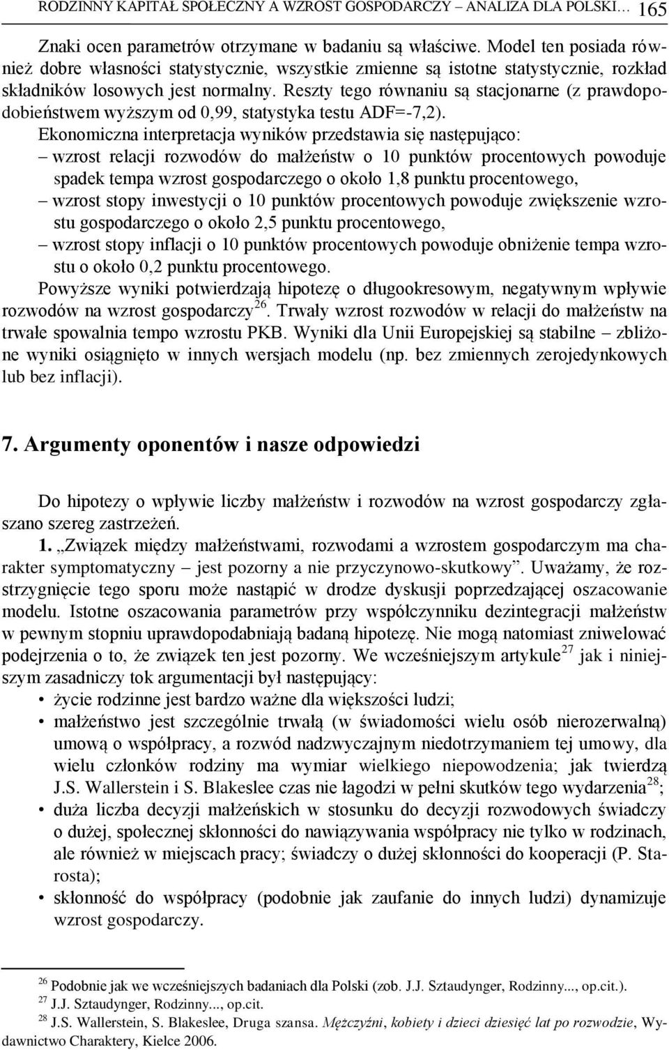 Reszty tego równaniu są stacjonarne (z prawdopodobieństwem wyższym od 0,99, statystyka testu ADF=-7,2).