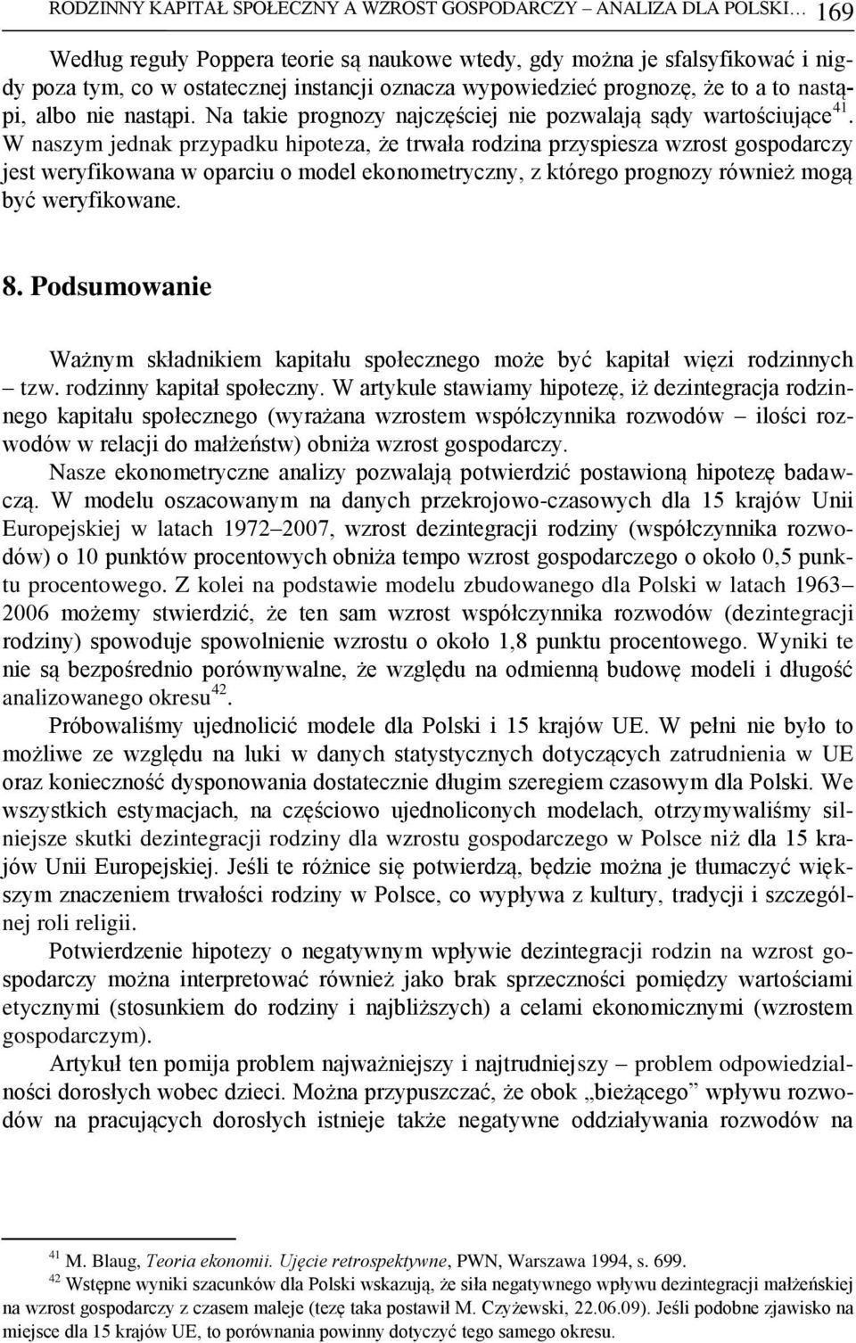 W naszym jednak przypadku hipoteza, że trwała rodzina przyspiesza wzrost gospodarczy jest weryfikowana w oparciu o model ekonometryczny, z którego prognozy również mogą być weryfikowane. 8.