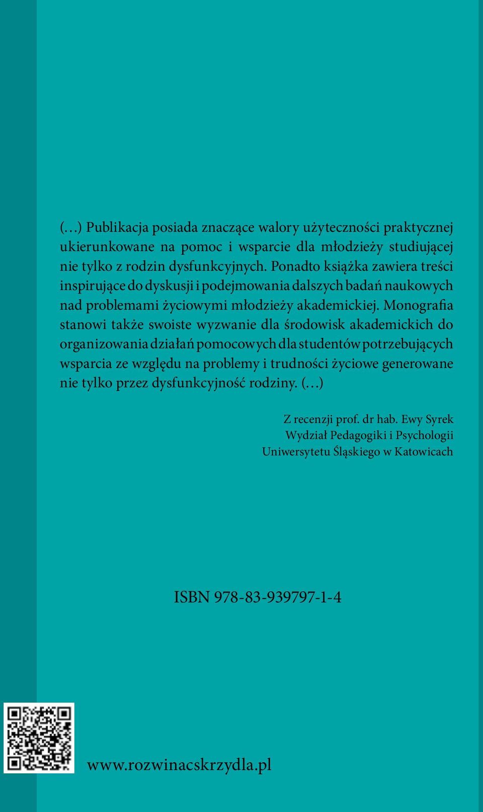 Monografia stanowi także swoiste wyzwanie dla środowisk akademickich do organizowania działań pomocowych dla studentów potrzebujących wsparcia ze względu na problemy i