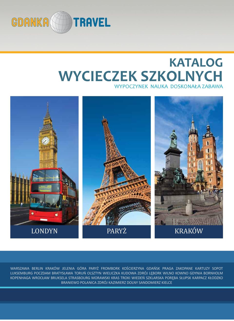 TORUŃ OLSZTYN WIELICZKA KUDOWA ZDRÓJ LĘBORK WILNO KOWNO GDYNIA BORNHOLM KOPENHAGA WROCŁAW BRUKSELA STRASBOURG