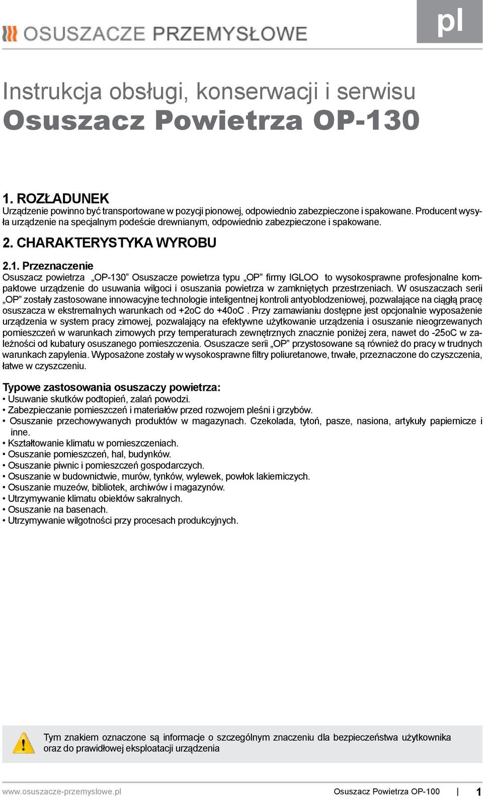 Przeznaczenie Osuszacz powietrza OP-130 Osuszacze powietrza typu OP firmy IGLOO to wysokosprawne profesjonalne kompaktowe urządzenie do usuwania wilgoci i osuszania powietrza w zamkniętych